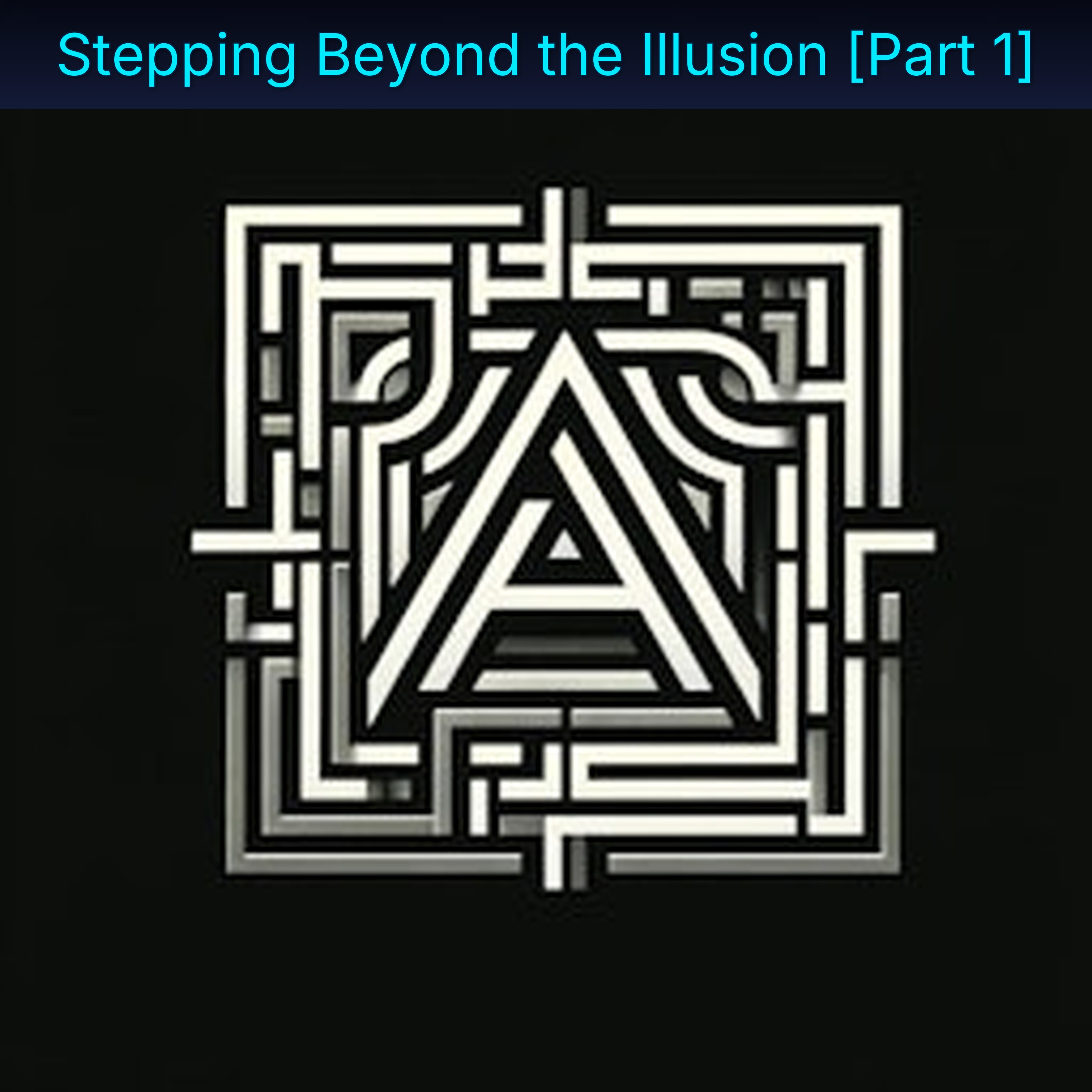 Stepping Beyond the Illusion [Part 1]