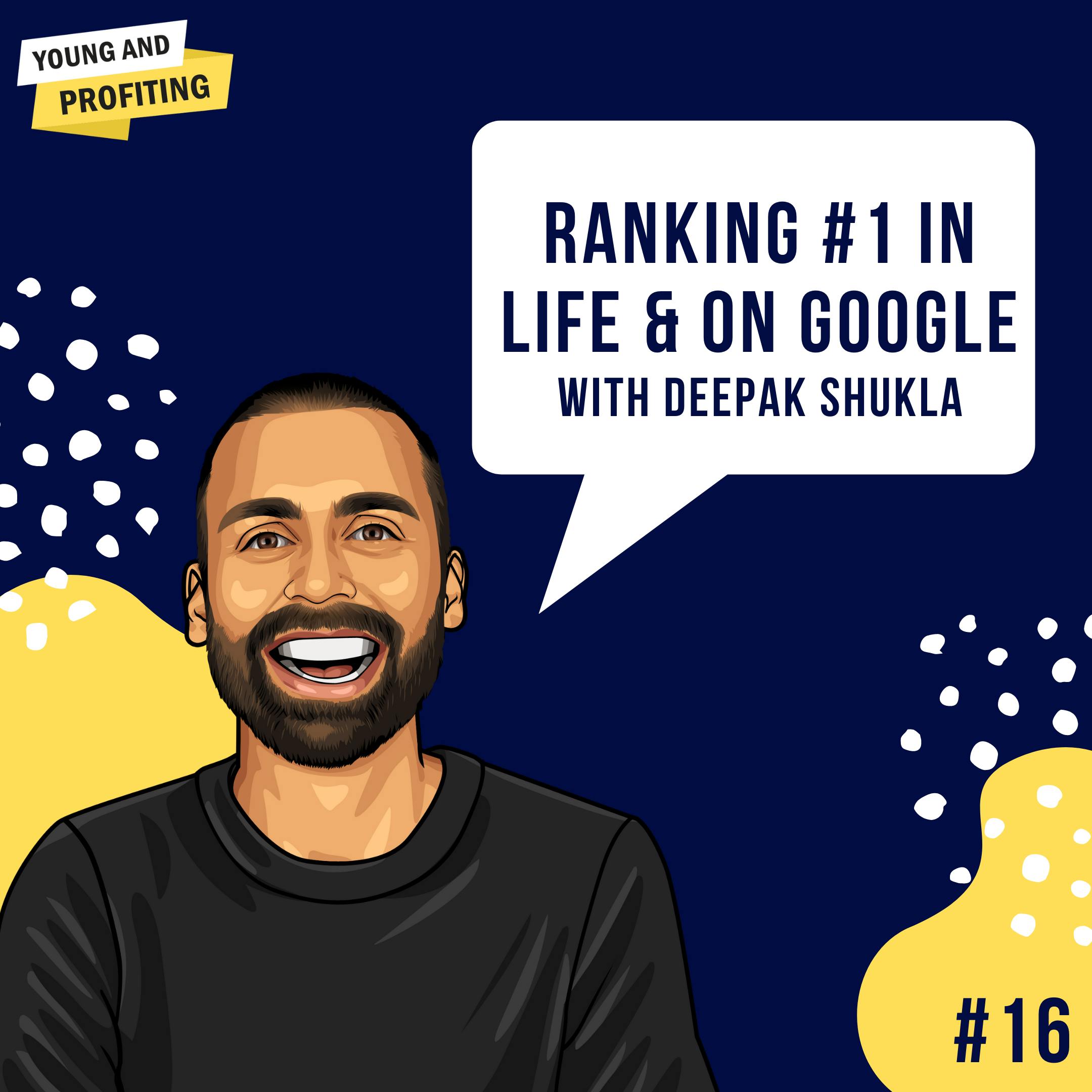 Deepak Shukla: Ranking No.1 In Life & On Google | E16 by Hala Taha | YAP Media Network