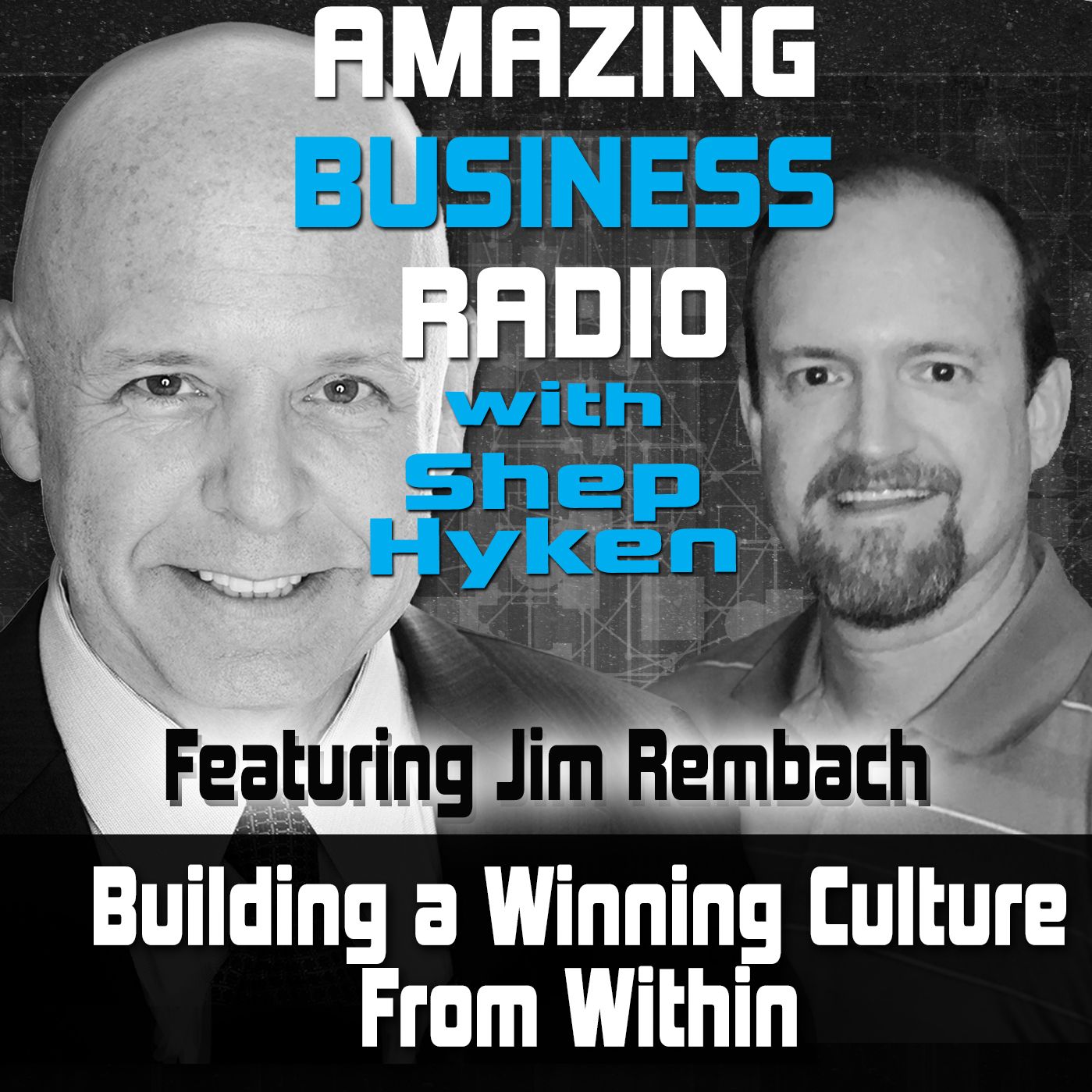 Building A Winning Culture From Within Featuring Guest Jim Rembach