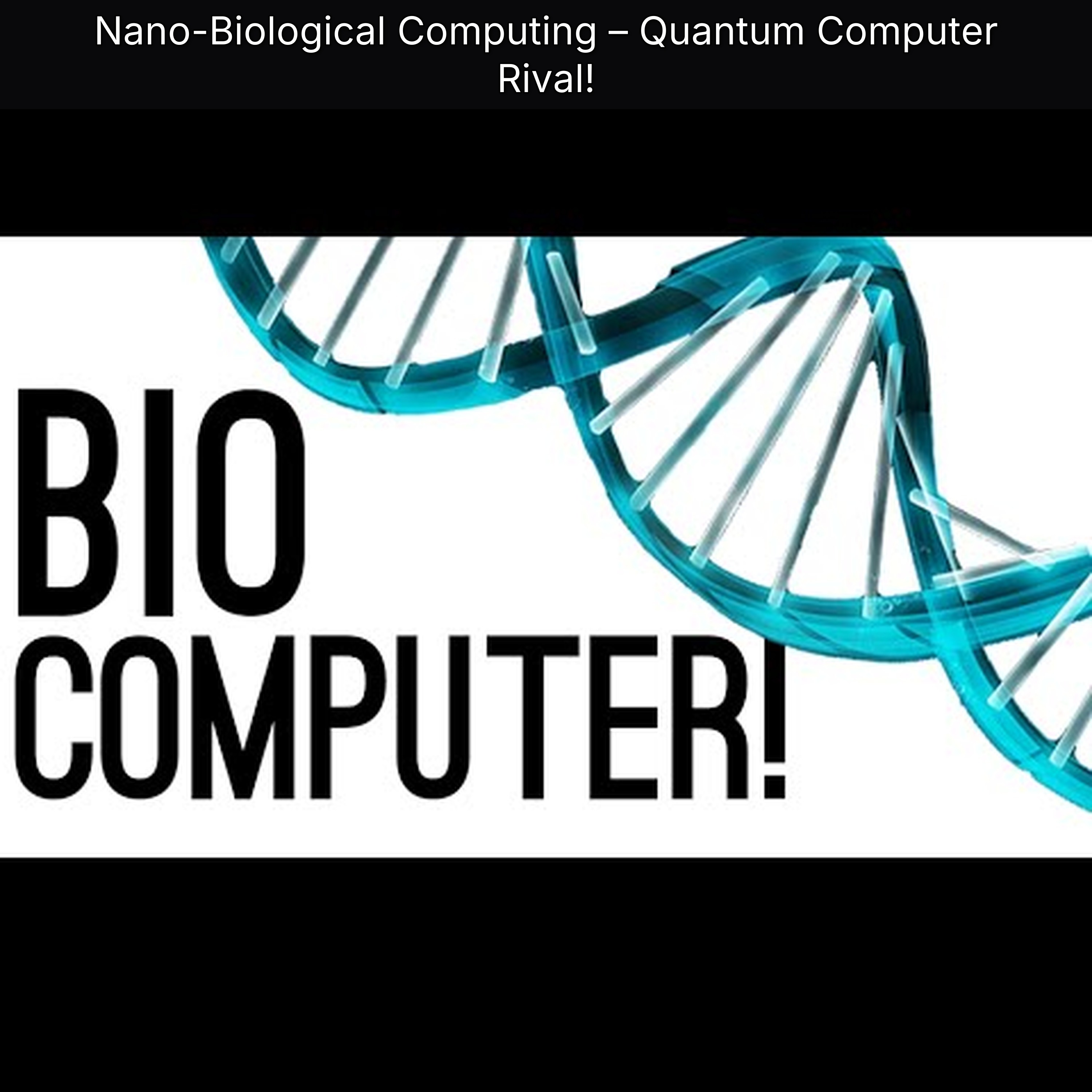 Nano-Biological Computing – Quantum Computer Rival!