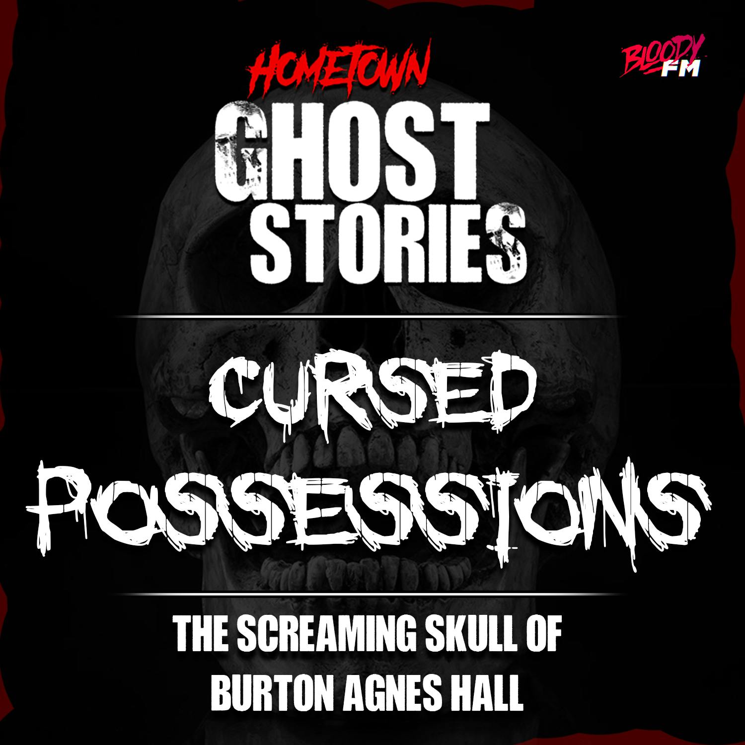 Cursed Possessions: The Screaming Skull of Burton Agnes Hall