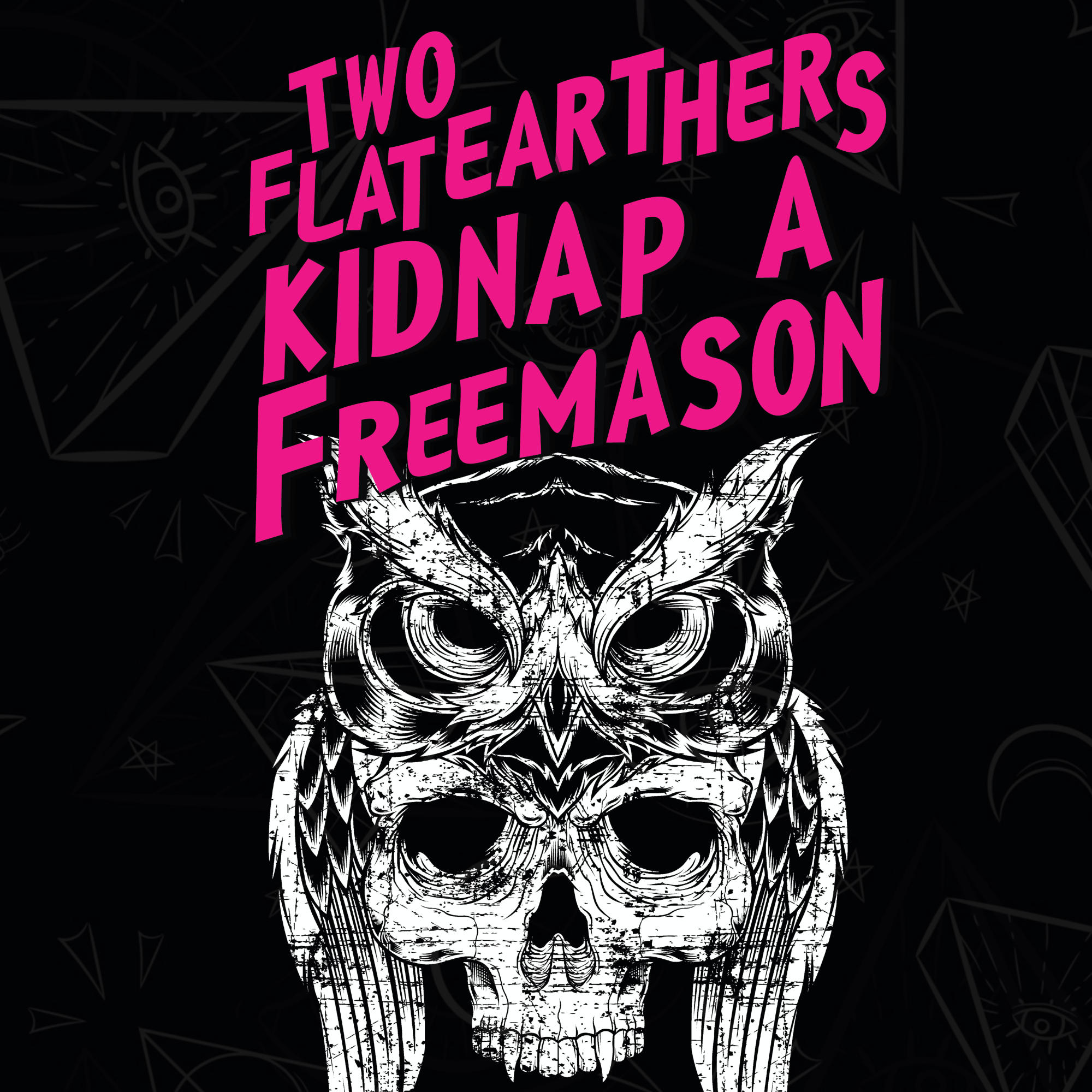 Presenting: Two Flat Earthers Kidnap a Freemason
