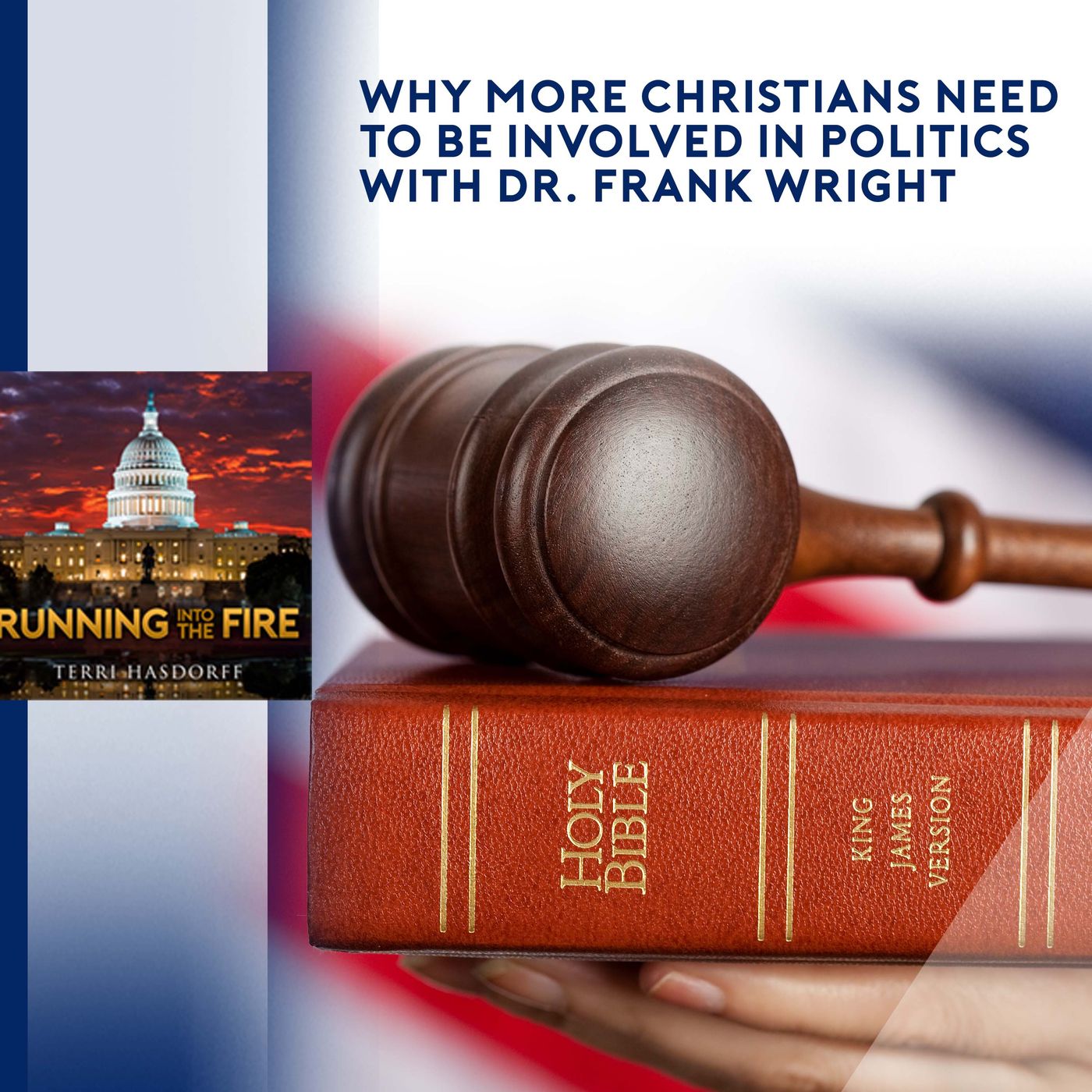 RUNNING INTO THE FIRE – Why More Christians Need To Be Involved In Politics With Dr. Frank Wright episode artwork