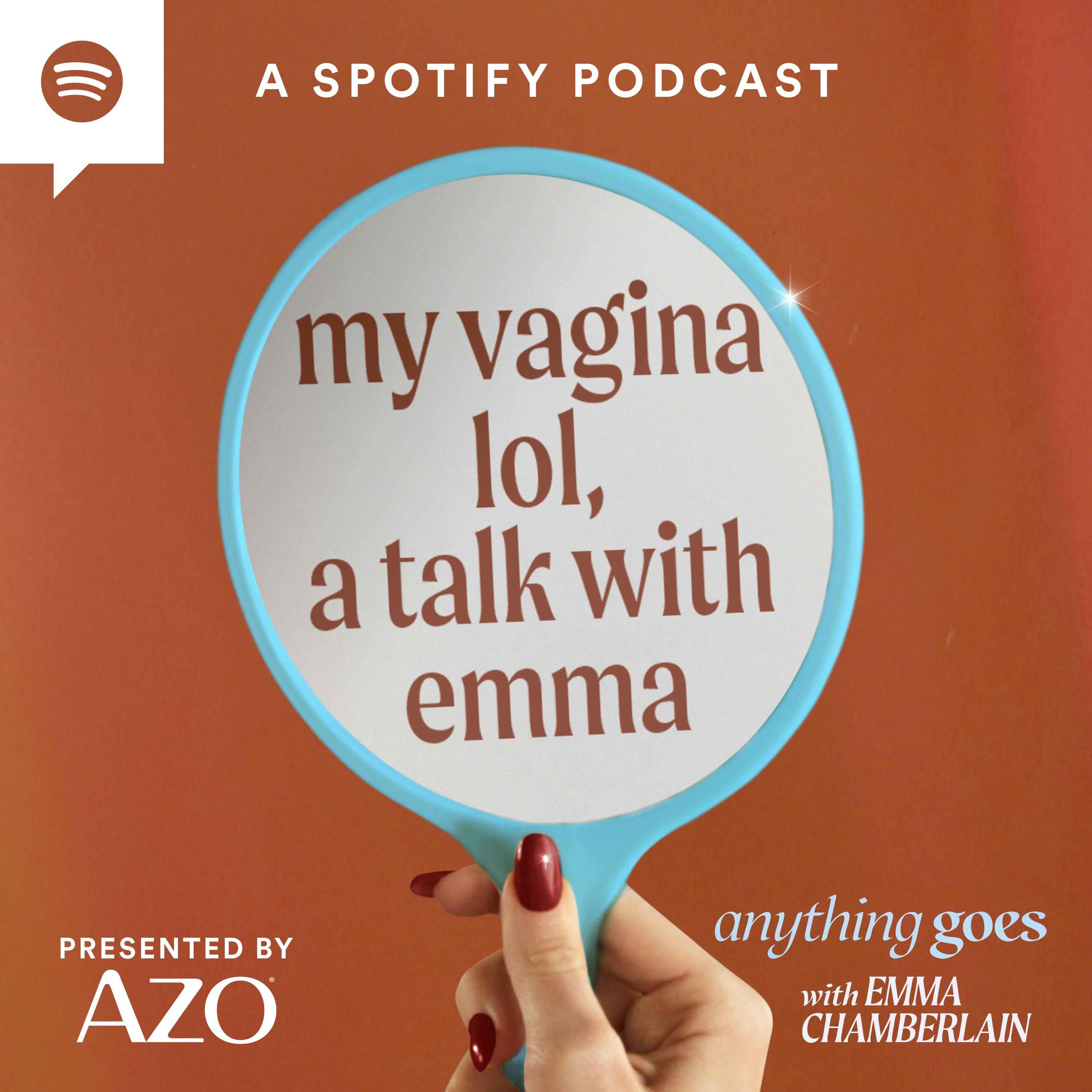 my vagina lol, a talk with emma
