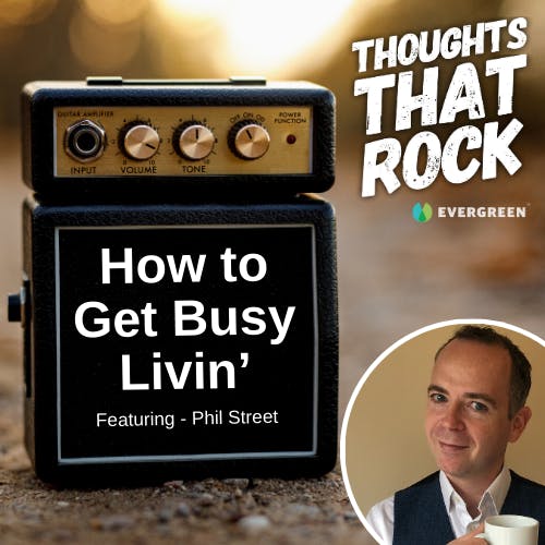 Ep 180 - HOW TO GET BUSY LIVIN' (w/ Phil Street)