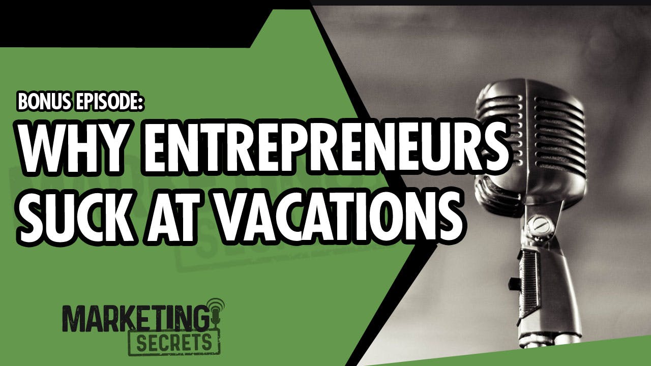 Bonus Episode - Why Entrepreneurs Suck At Vacations
