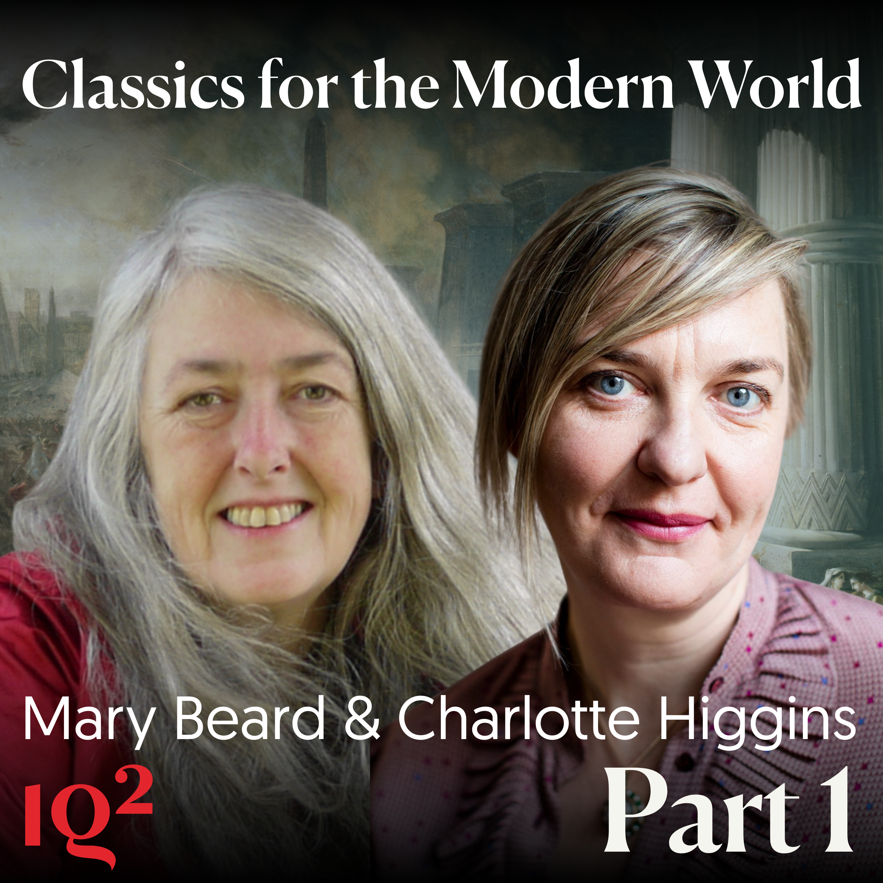 Mary Beard and Charlotte Higgins on how antiquity shapes the modern world (Part One)