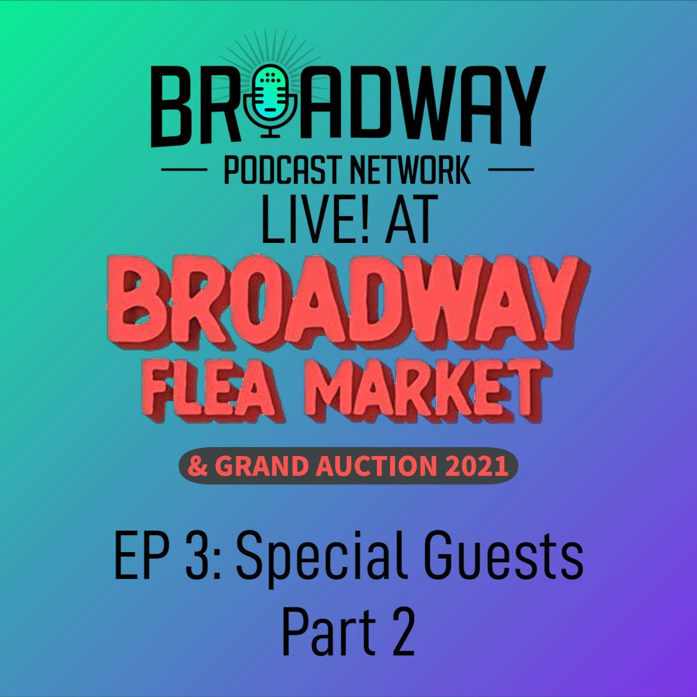 Ep3 Broadway Flea Market & Grand Auction 2021: Special Guests, Part 2