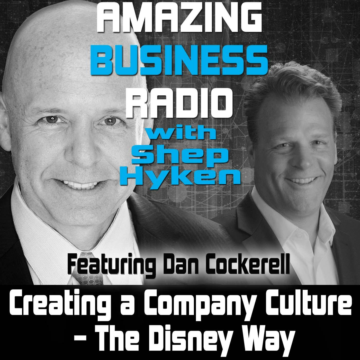 Creating a Company Culture – The Disney Way Featuring Dan Cockerell