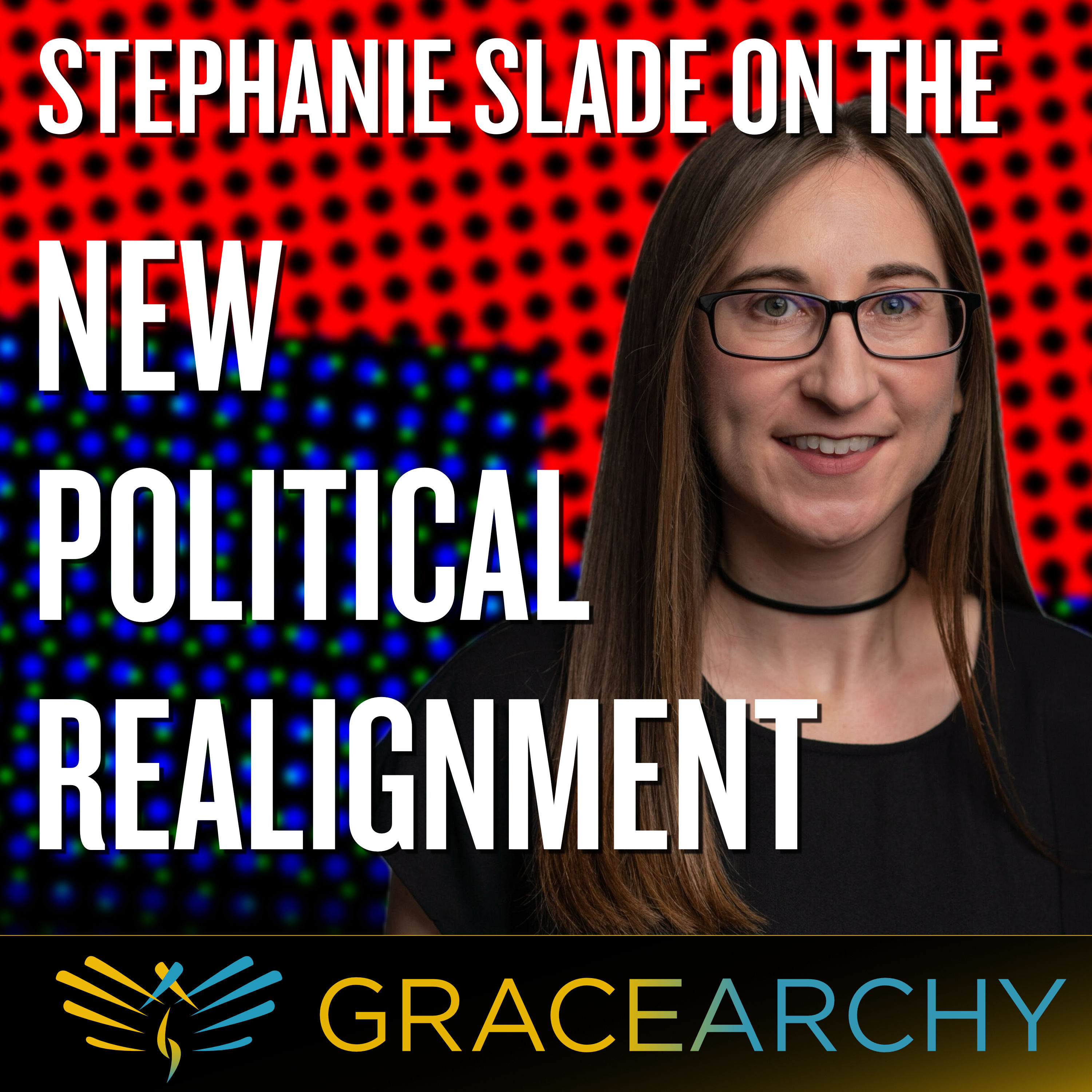 EP87: The Political Realignment with Stephanie Slade of Reason - Gracearchy with Jim Babka