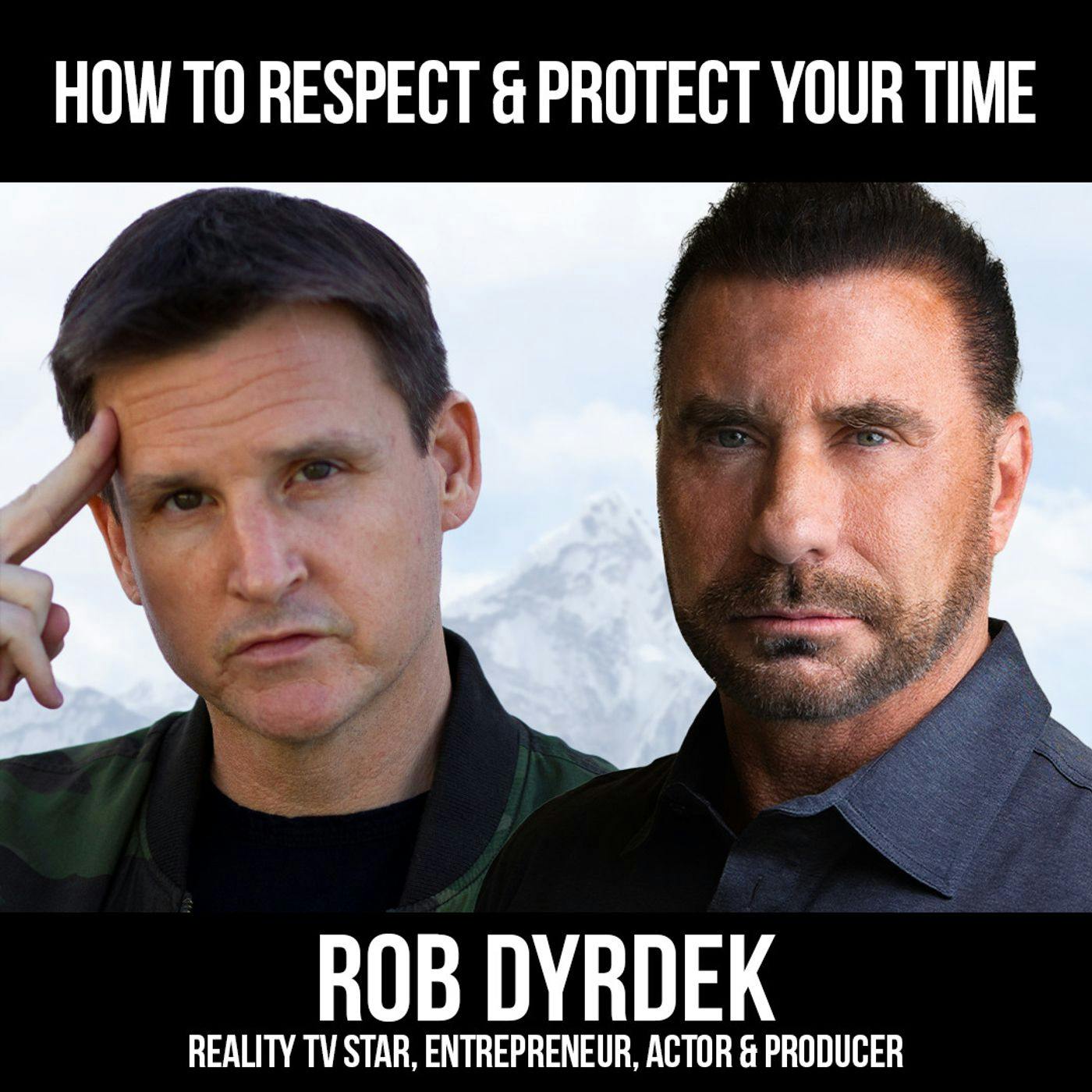 How To Respect & Protect Your Time w/ Rob Dyrdek