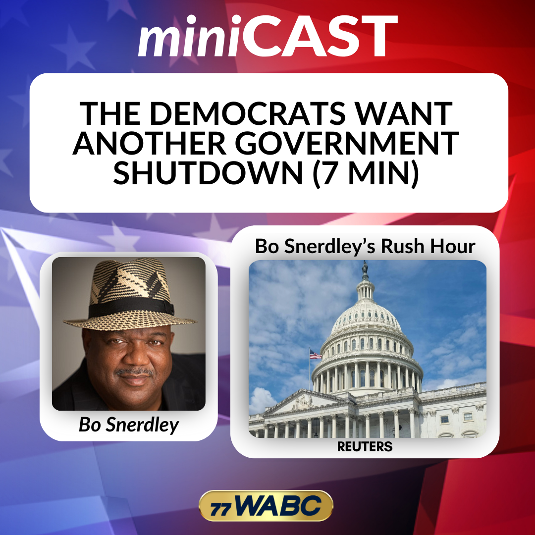 Bo Snerdley: The Democrats Want Another Government Shutdown (7 Min)