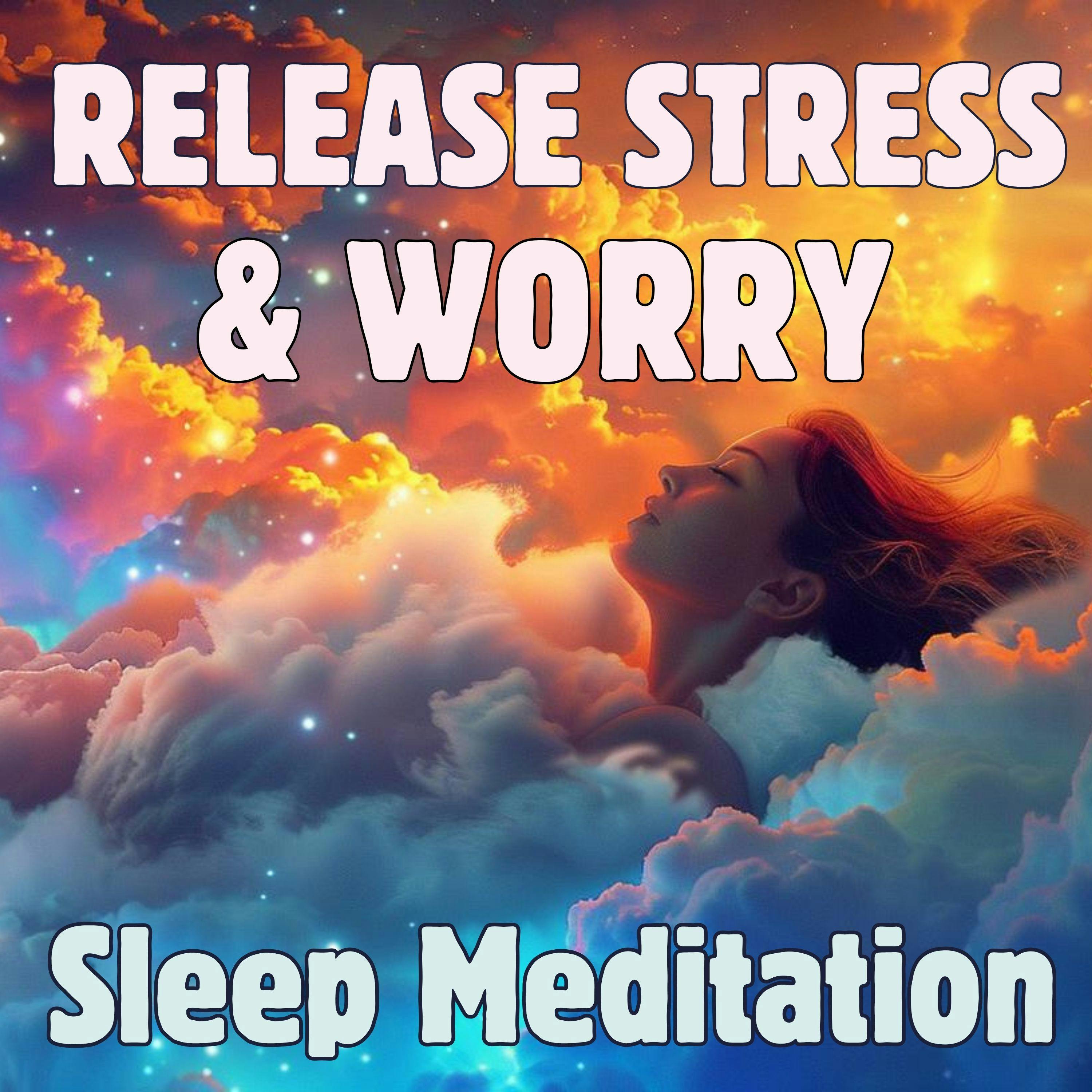 Guided Sleep Meditation to Release Stress and Worry