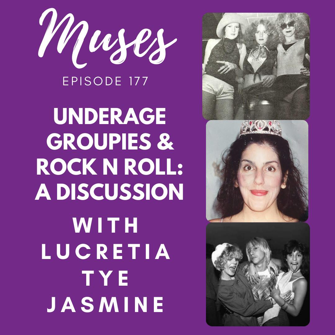Ep 177: Underage Groupies & Rock n Roll: A Discussion with Lucretia Tye Jasmine