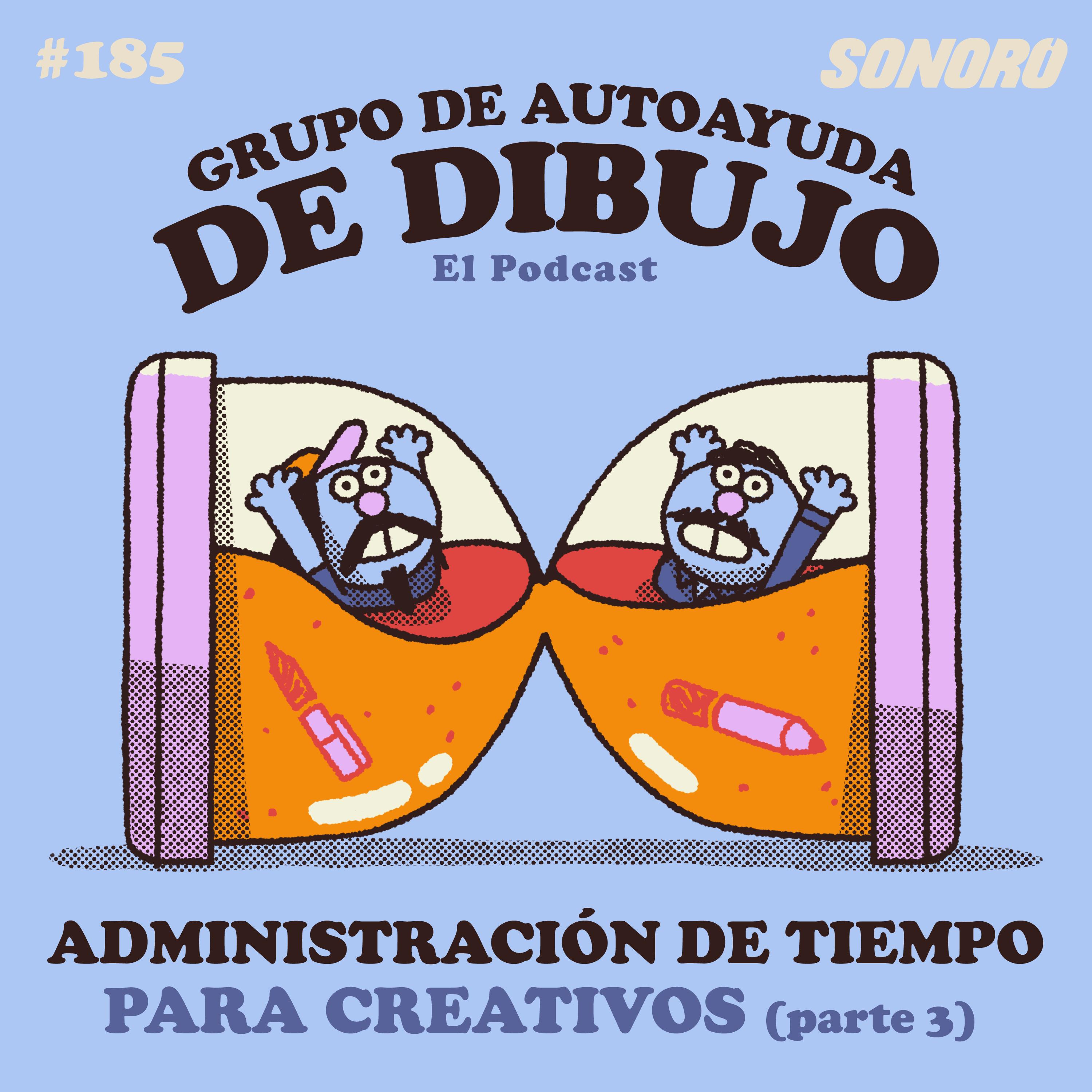 Ep. 185 - Tips de gestión de tiempo para creativos (Pt.3)