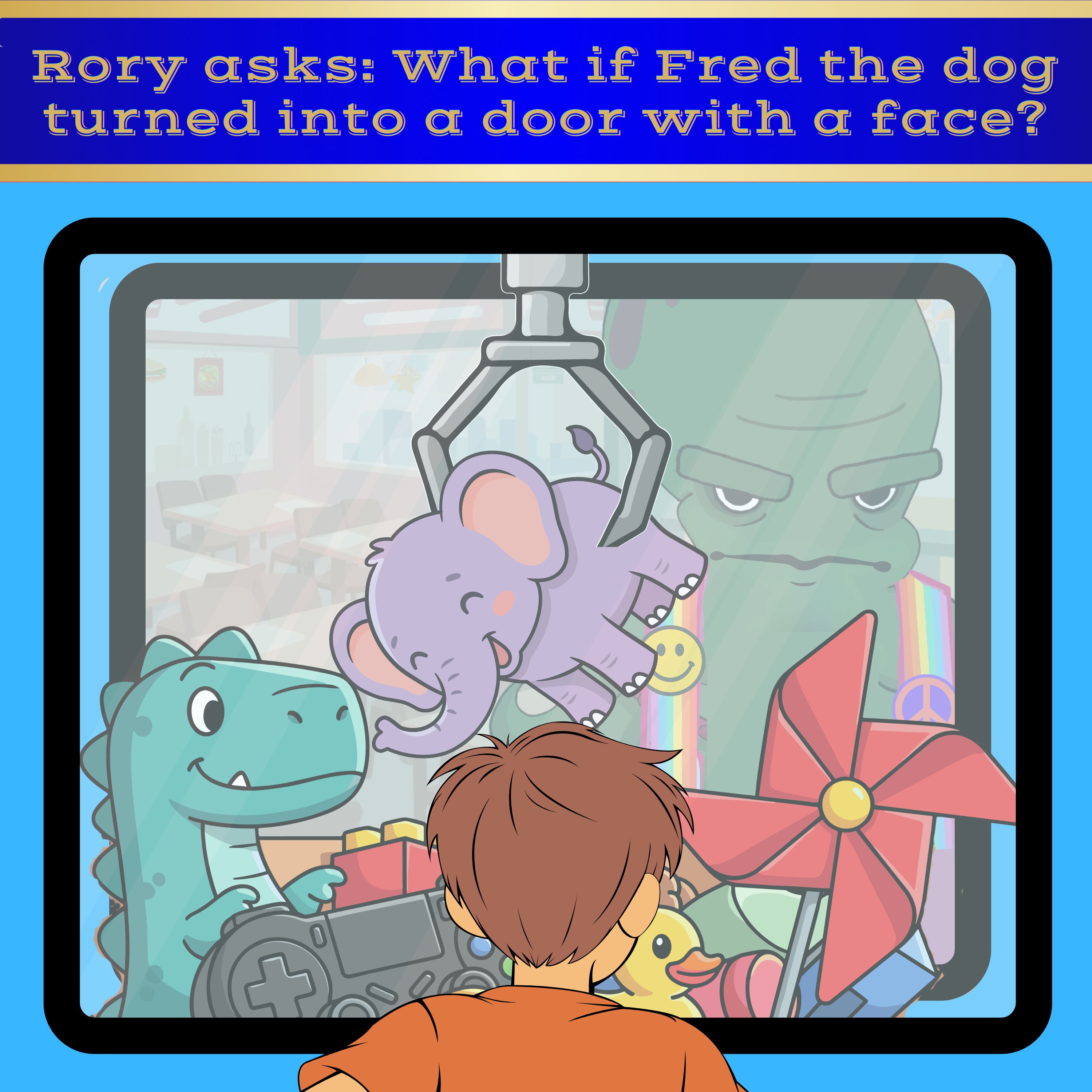394. Rory asks: What if Fred the Dog turned into a door with a face?