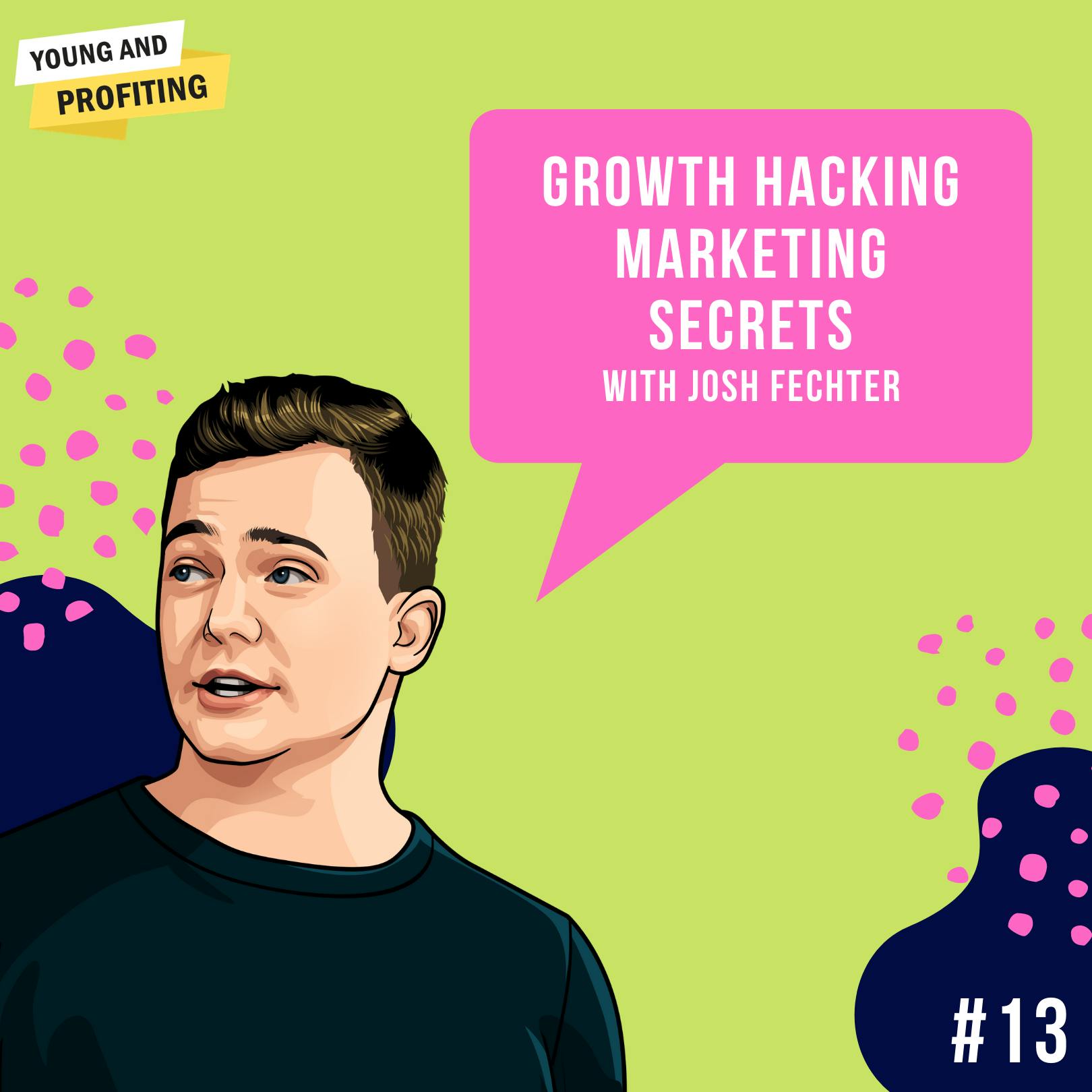 Josh Fechter: Growth Hacker Marketing Secrets | E13 by Hala Taha | YAP Media Network