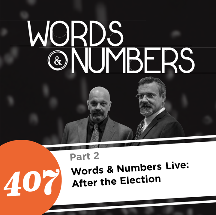 Episode 407: Words & Numbers Live: After the Election (part 2)