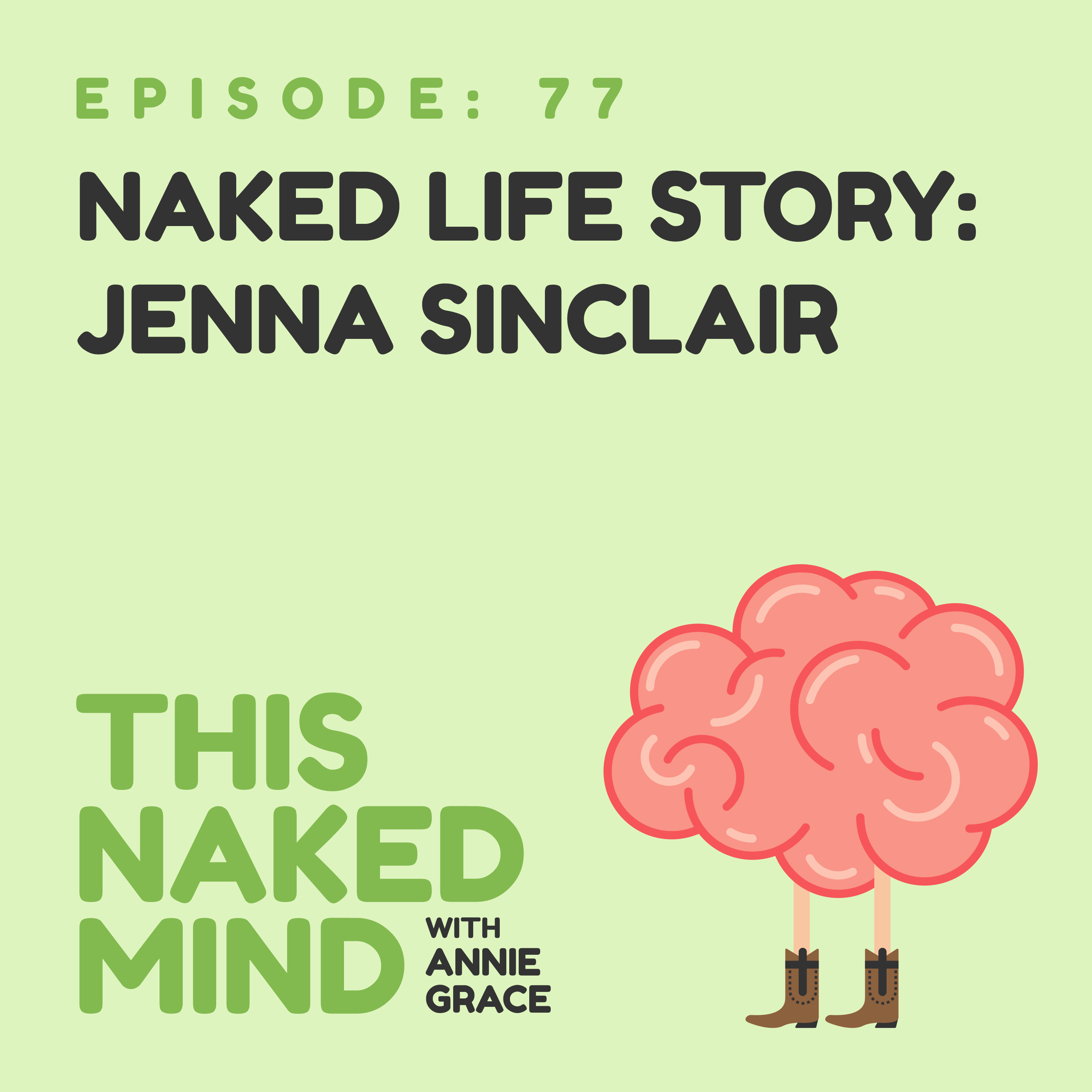 EP 77: Naked Life Story: Jenna Sinclair