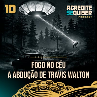 10 - Fogo no Céu - A Abdução de Travis Walton 10 - Fogo no Céu - A Abdução de Travis Walton