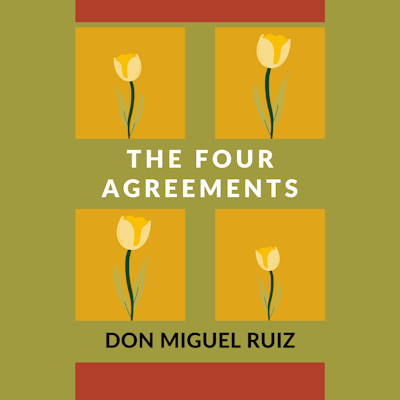 Resumen del libro: Los 4 acuerdos, La guía práctica para la