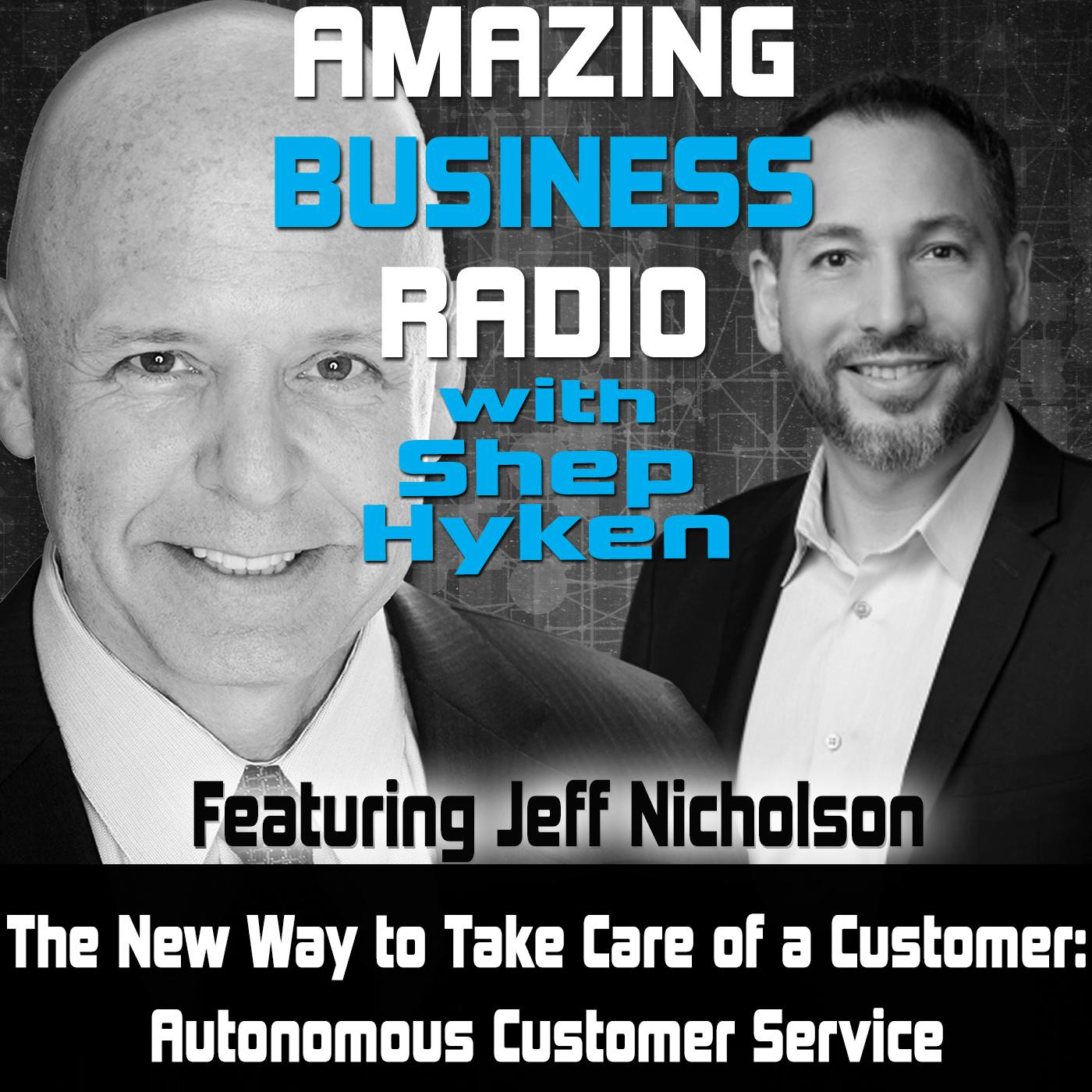 The New Way to Take Care of a Customer: Autonomous Customer Service Featuring Jeff Nicholson