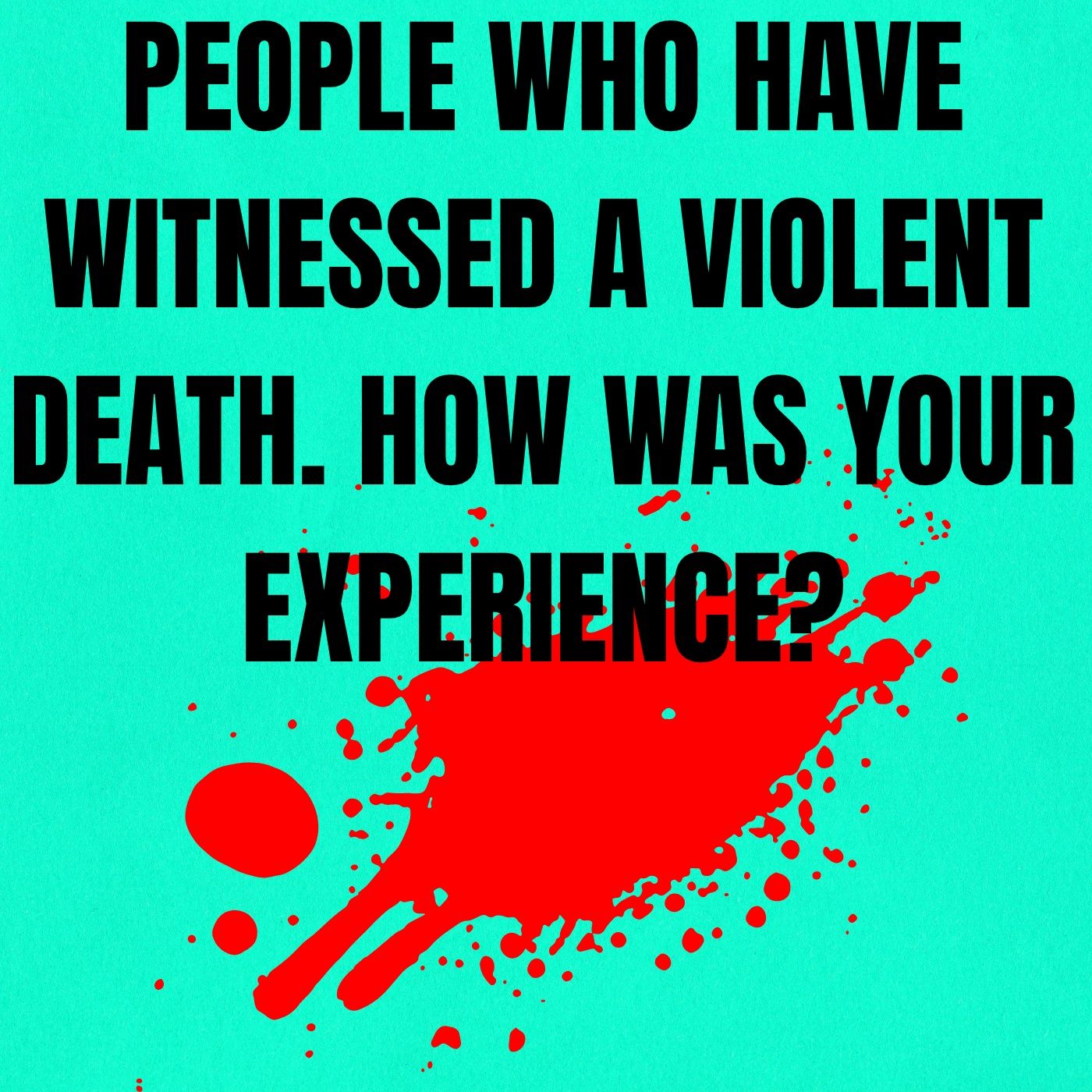 People who have witnessed a violent death. How was your experience? episode artwork
