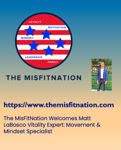 The MisFitNation Welcomes Matt LaBosco Vitality Expert: Movement & Mindset Specialist