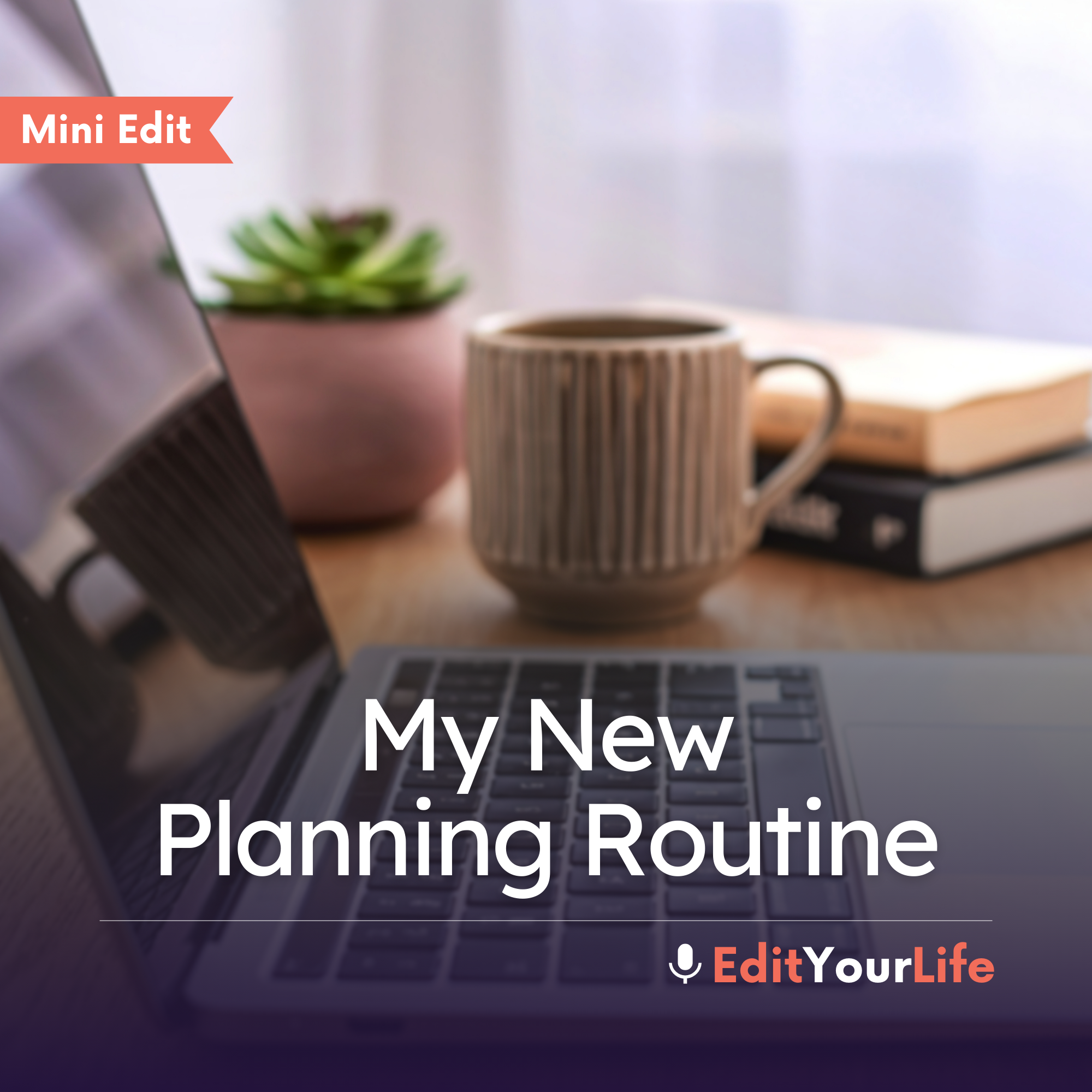 Mini Edit: My New Planning Routine