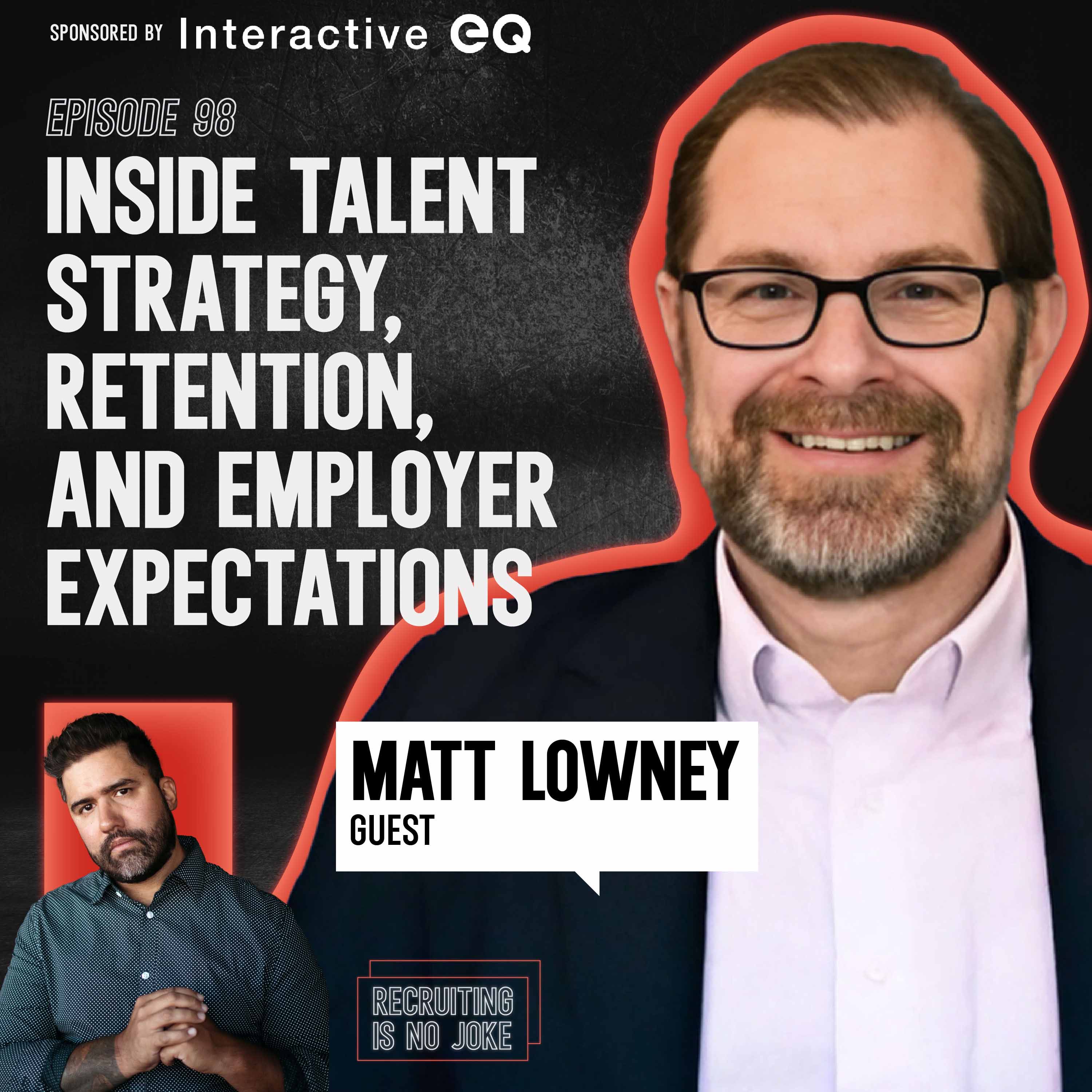 Episode 98: Inside Talent Strategy, Retention, and Employer Expectations with Matt Lowney