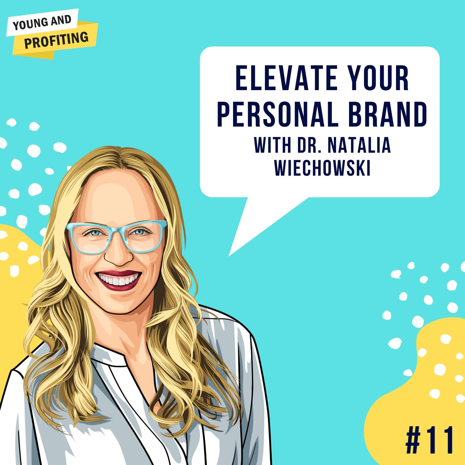 Dr. Natalia Wiechowski: Elevate Your Personal Brand | E11 by Hala Taha | YAP Media Network