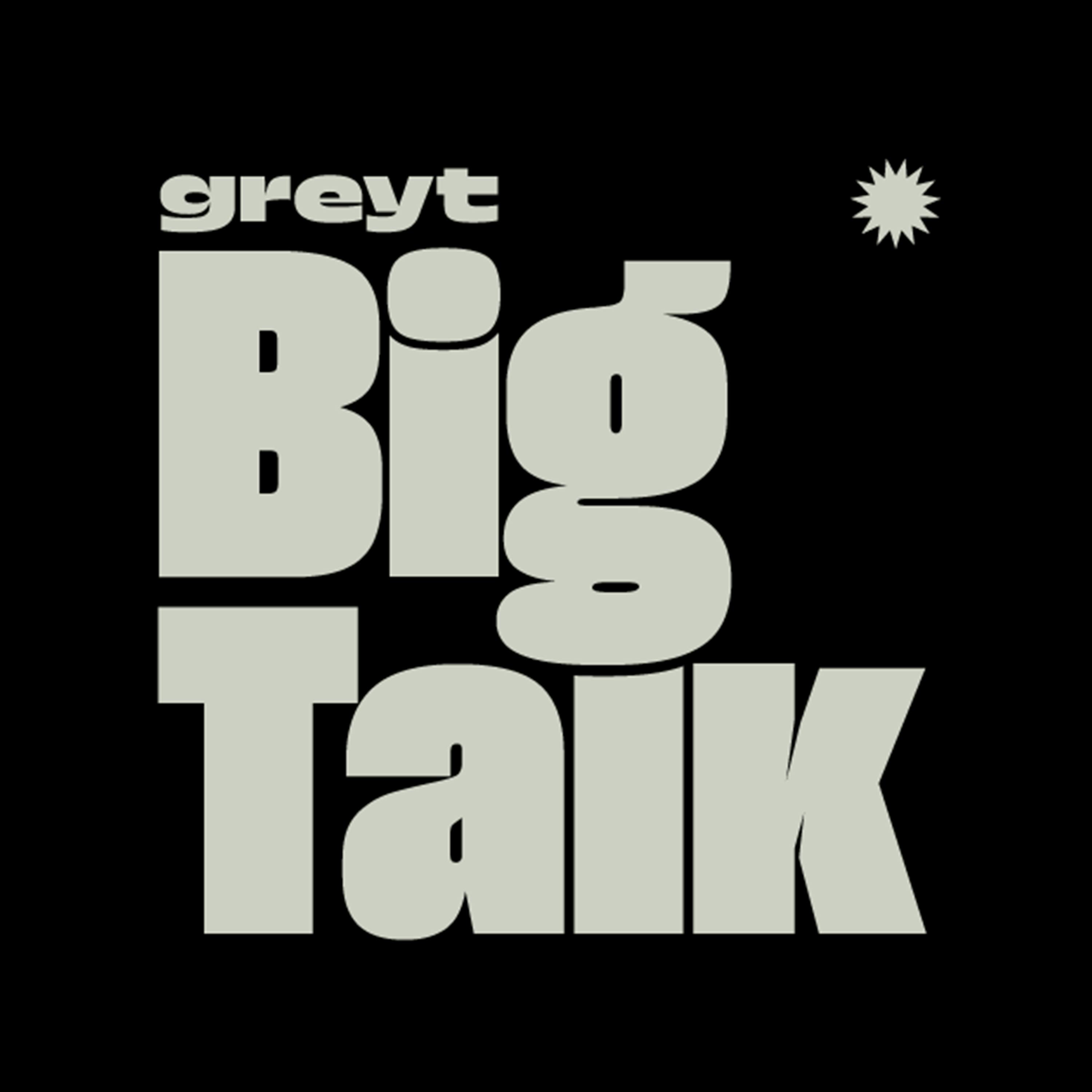 Greyt Big Talk Greyt Big Talk
