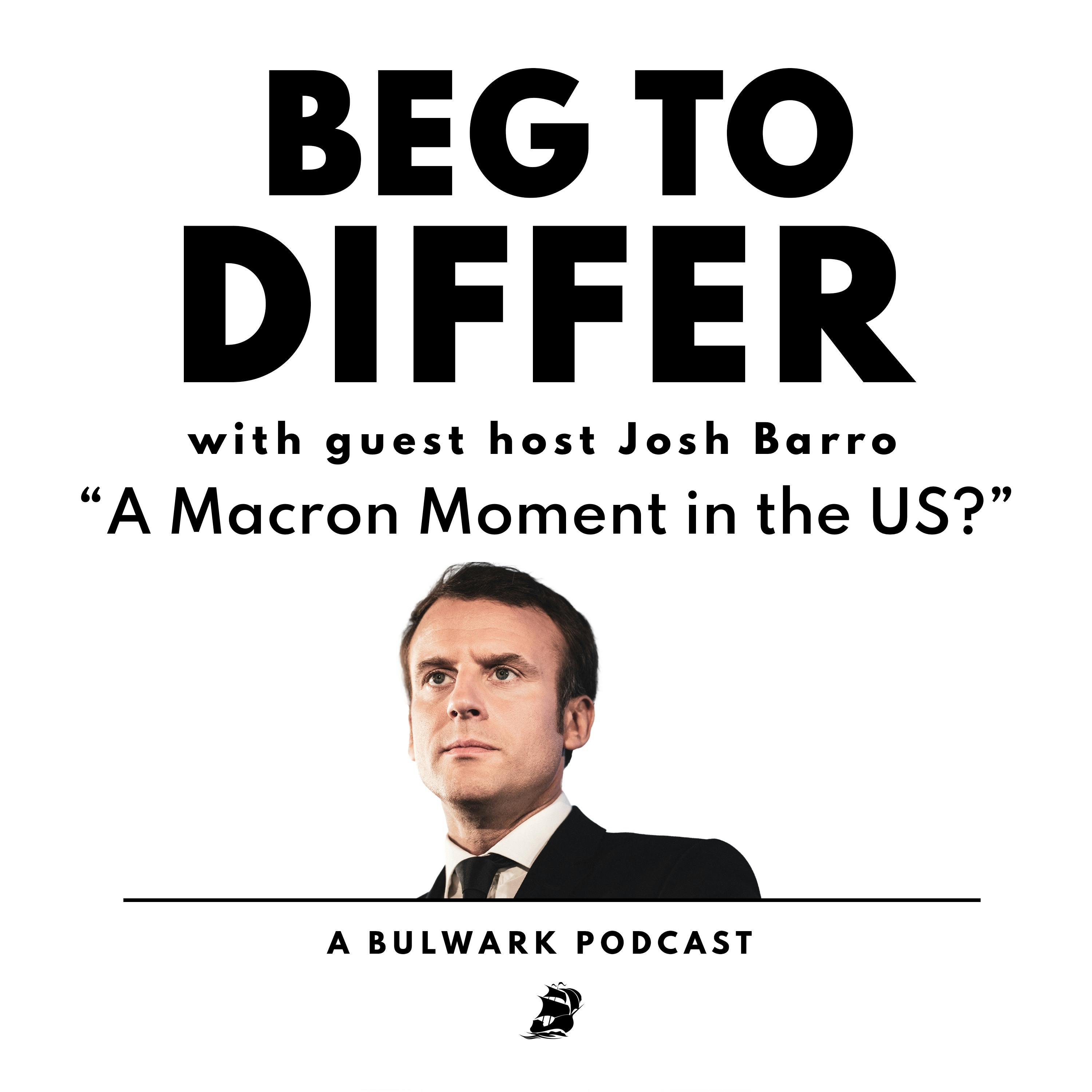 A Macron Moment in the US? (with guest host Josh Barro)