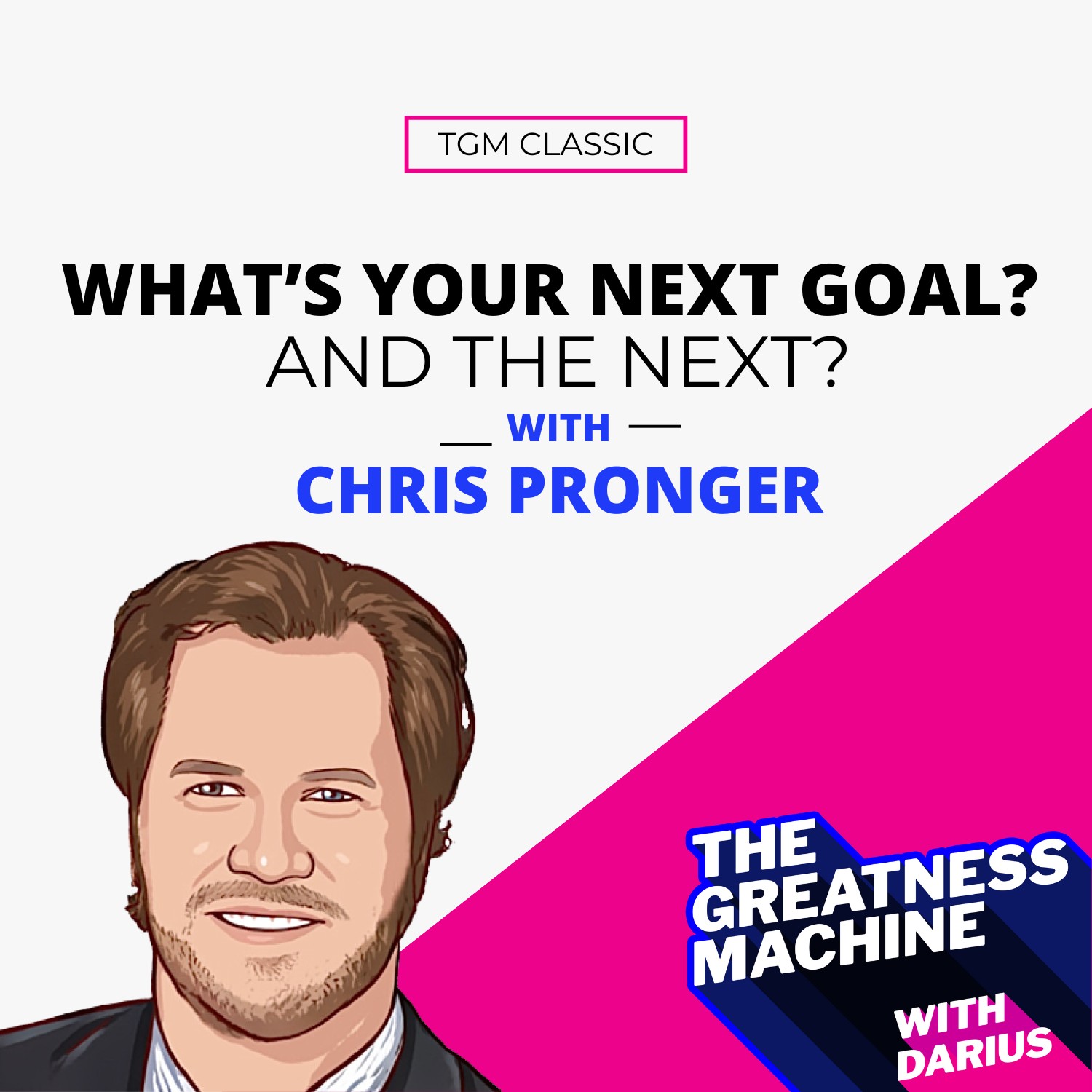 TGM Classic | Chris Pronger | What’s Your Next Goal? And the Next? episode artwork