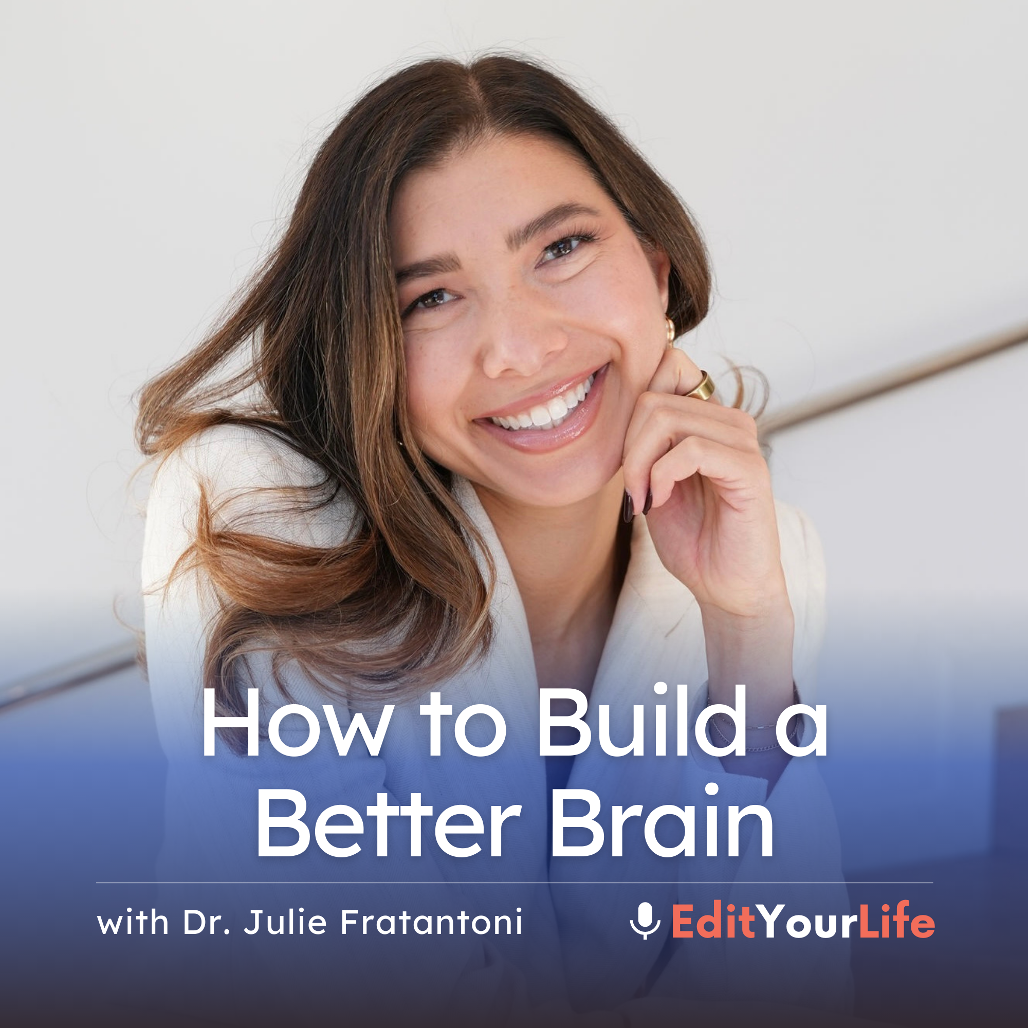 How to Build a Better Brain (with Julie Fratantoni, PhD)