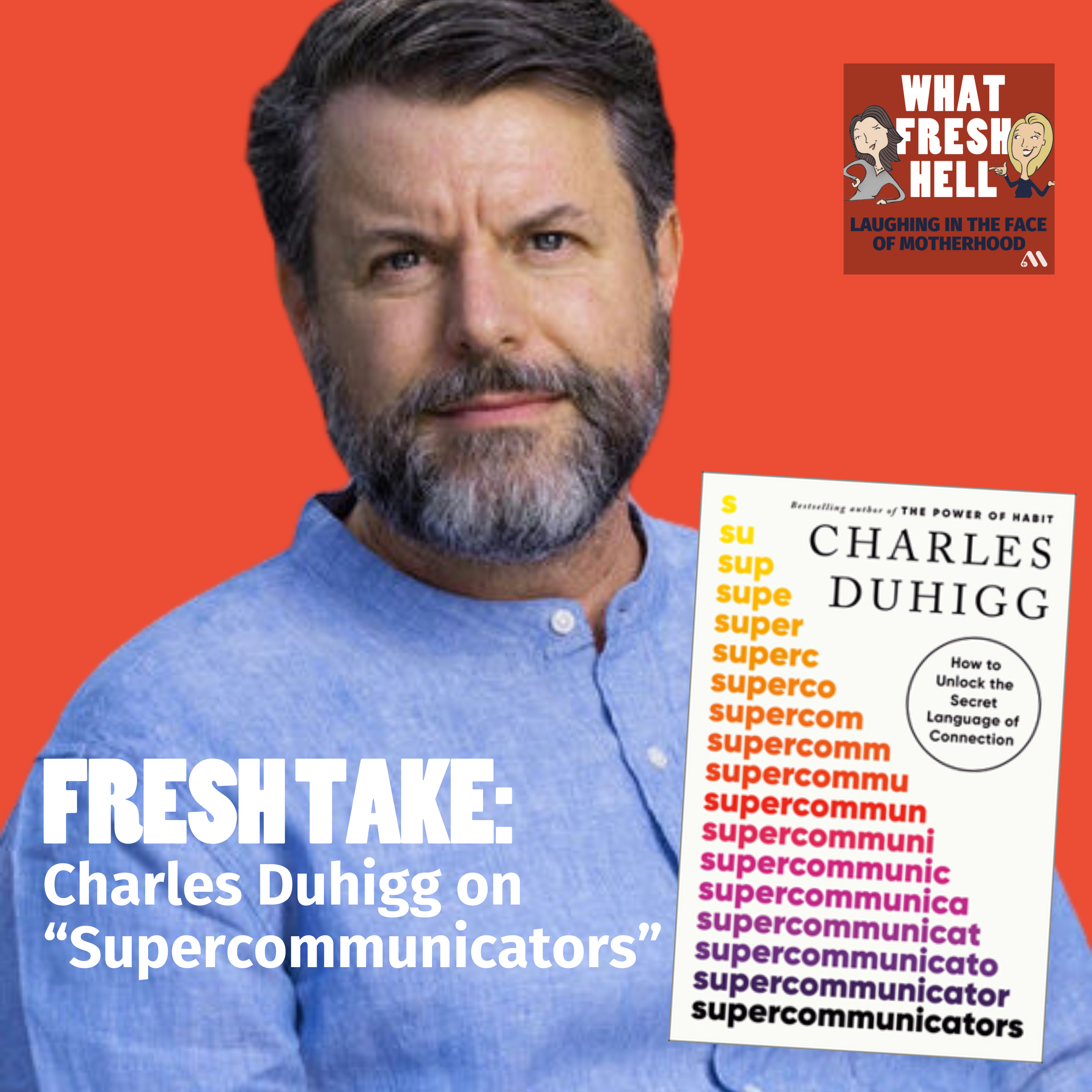 Fresh Take: Charles Duhigg on Supercommunicators
