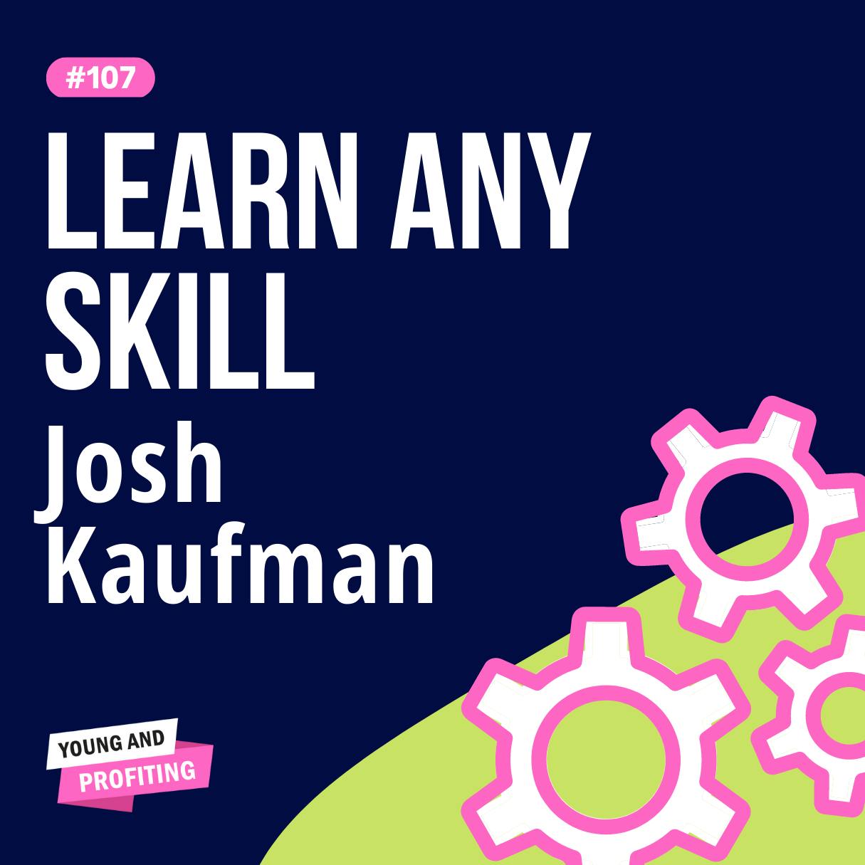 YAPClassic: Josh Kaufman Teaches How to Acquire Any Skill in Just 20 Hours by Hala Taha | YAP Media Network