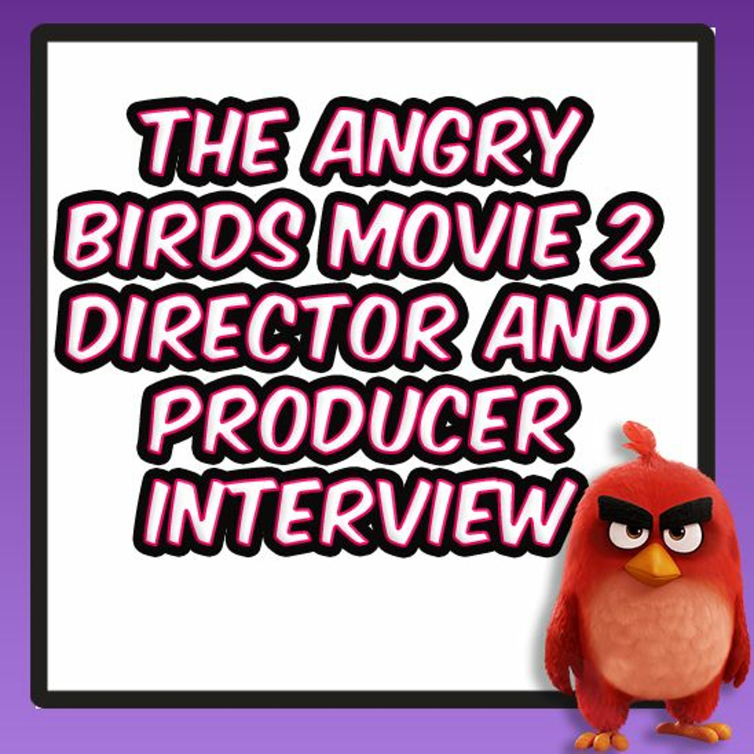 INTERVIEW: 'The Angry Birds Movie 2' Director Thurop Van Orman and Producer John Cohen episode artwork