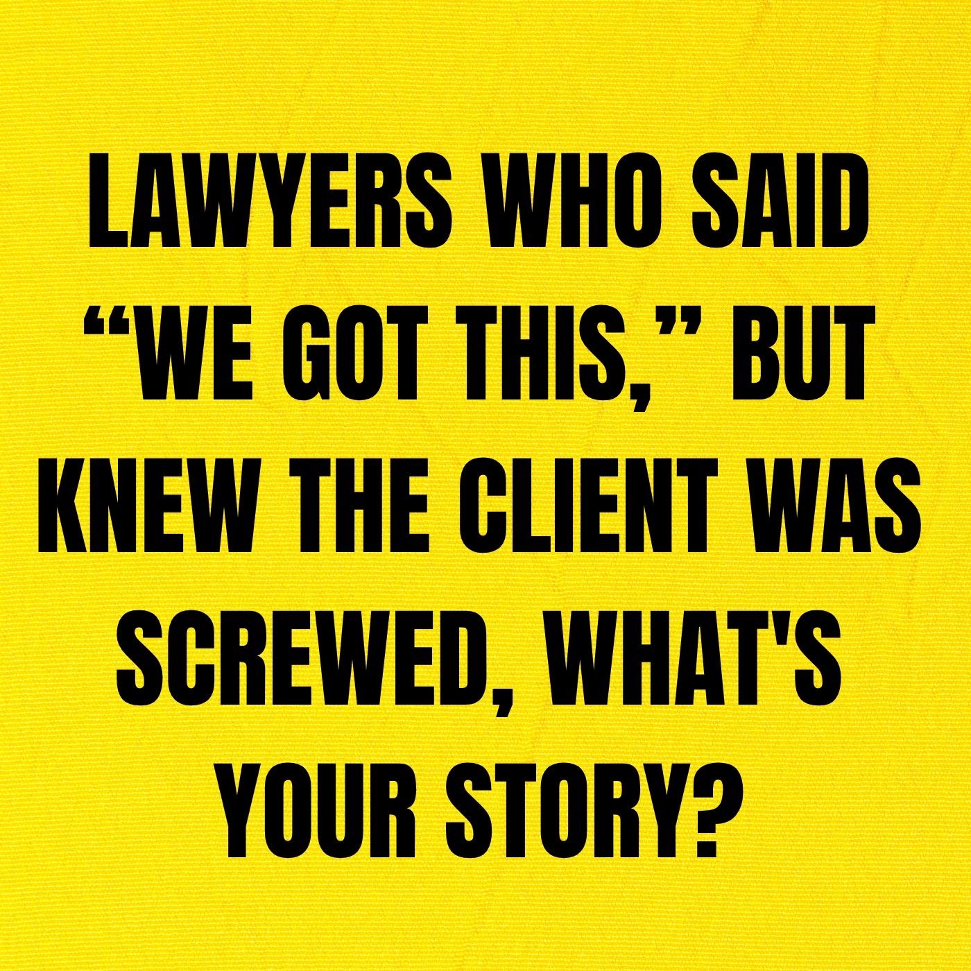 Lawyers Who Said “We got this,” But Knew The Client Was Screwed, What's Your Story? episode artwork
