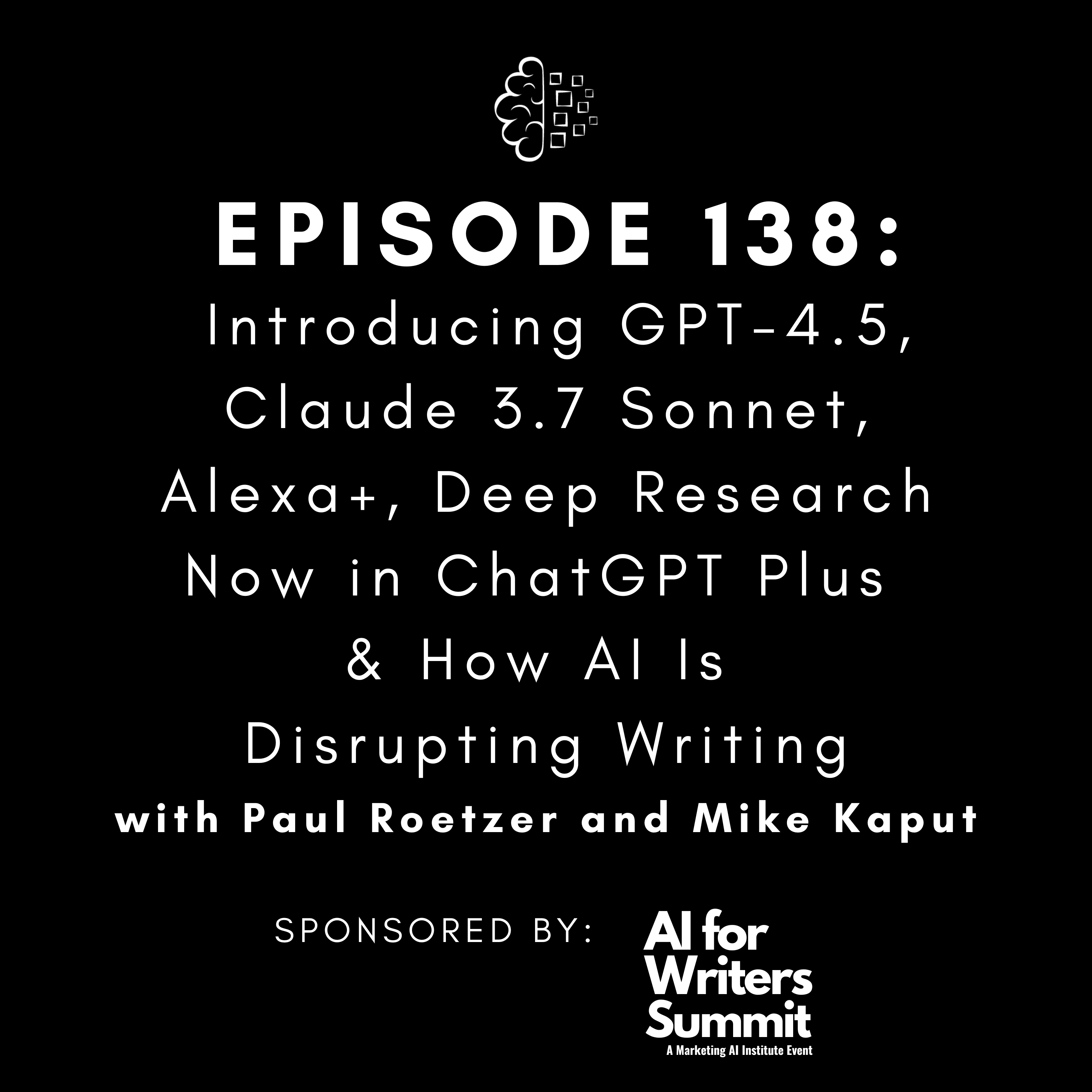 #138: Introducing GPT-4.5, Claude 3.7 Sonnet, Alexa+, Deep Research Now in ChatGPT Plus & How AI Is Disrupting Writing