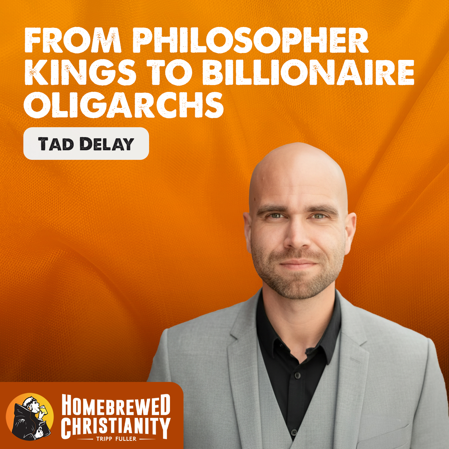 From Philosopher Kings to Billionaire Oligarchs with Tad Delay