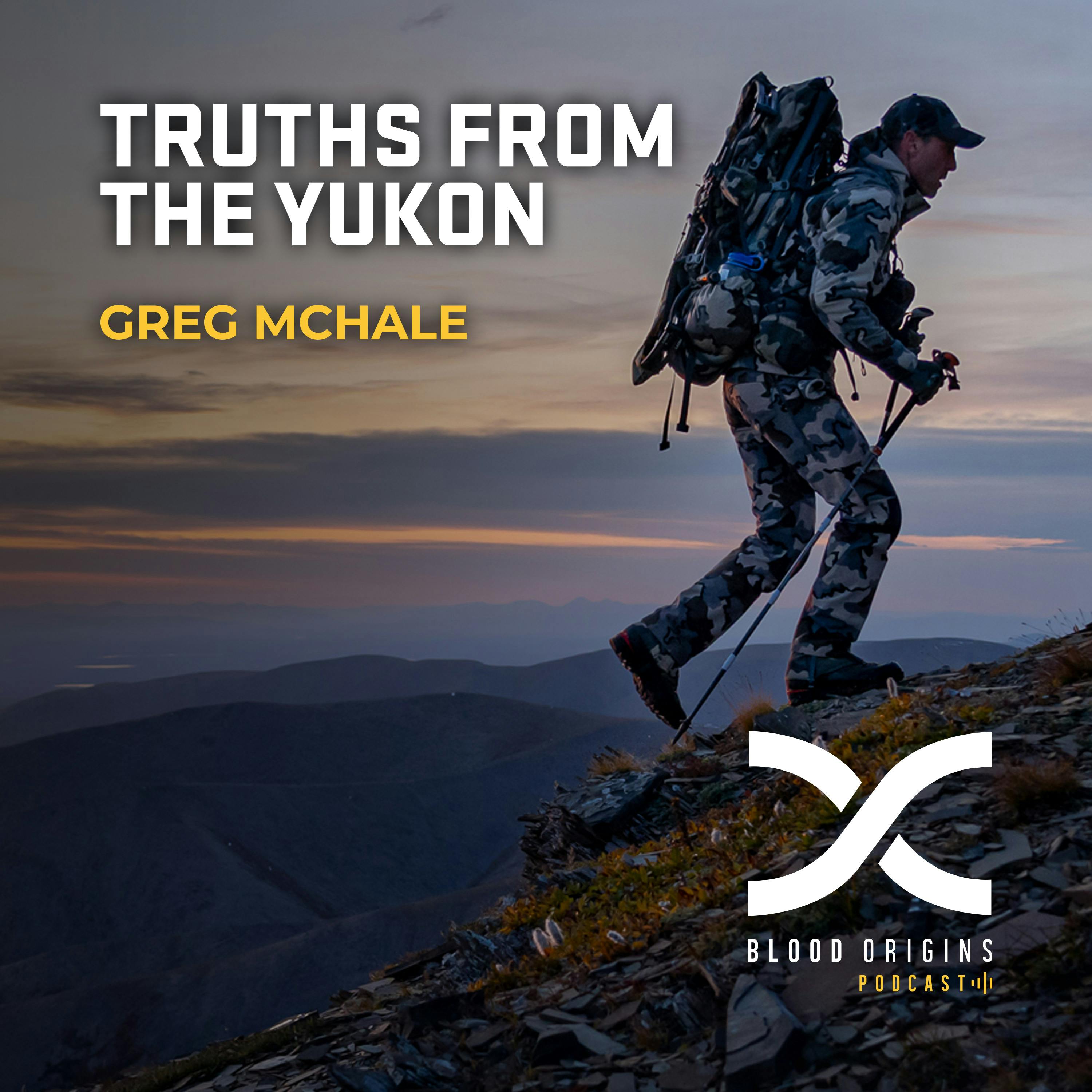 Episode 496 - Greg McHale || Truths From The Yukon