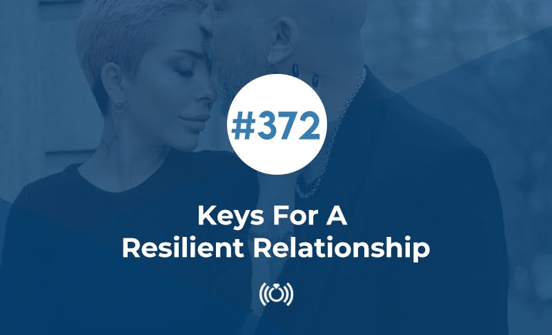 Relationship Advice - 372: Keys For A Resilient Relationship