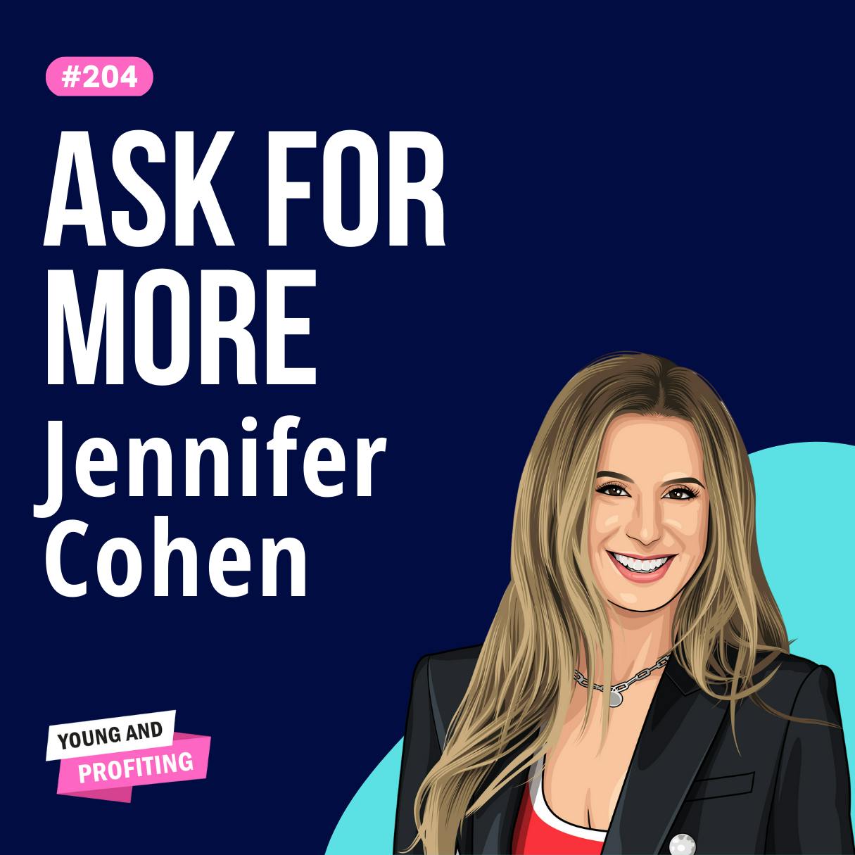 Jennifer Cohen: Bigger, Better, Bolder. How to Get the Life You Want by Being Bold | E204