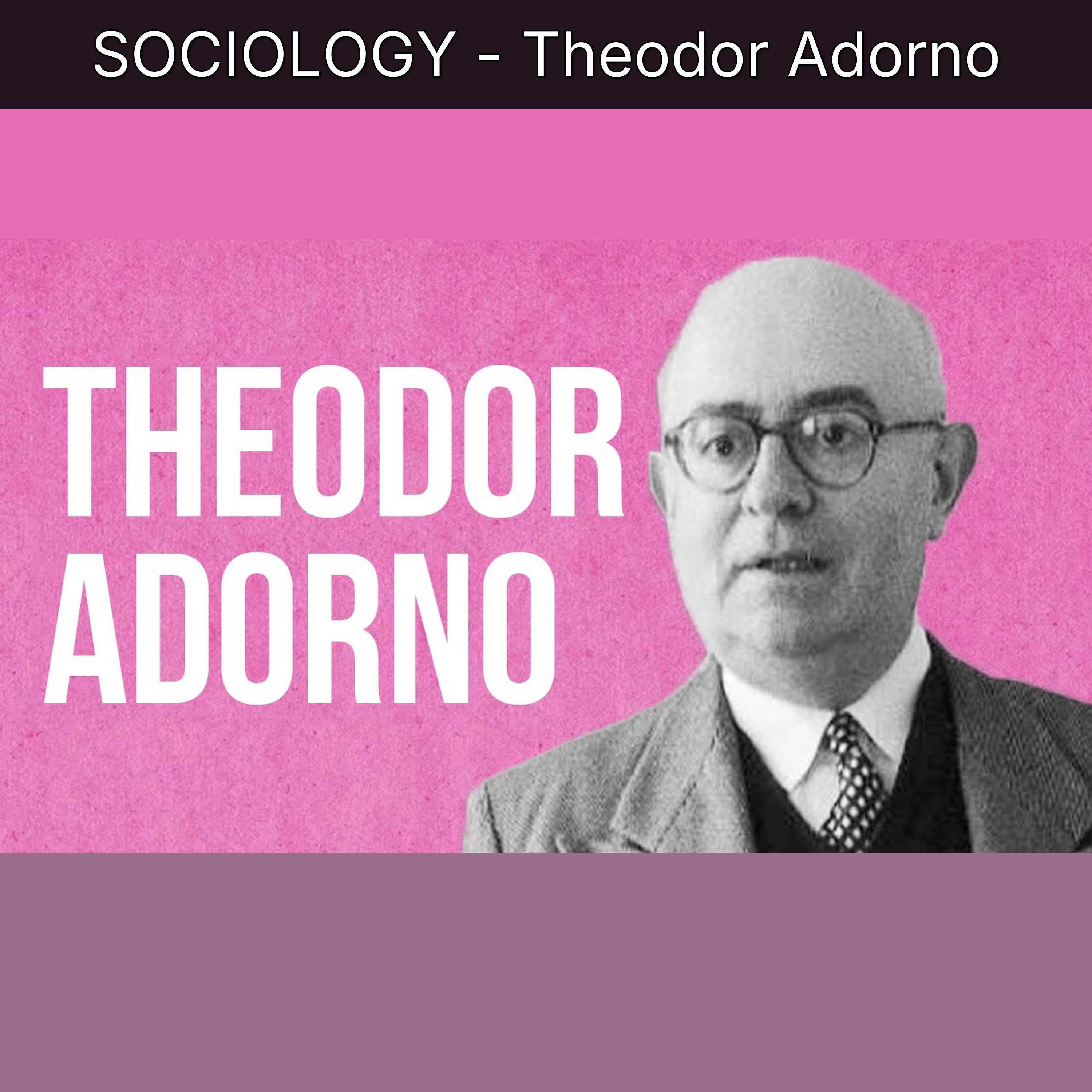 SOCIOLOGY - Theodor Adorno