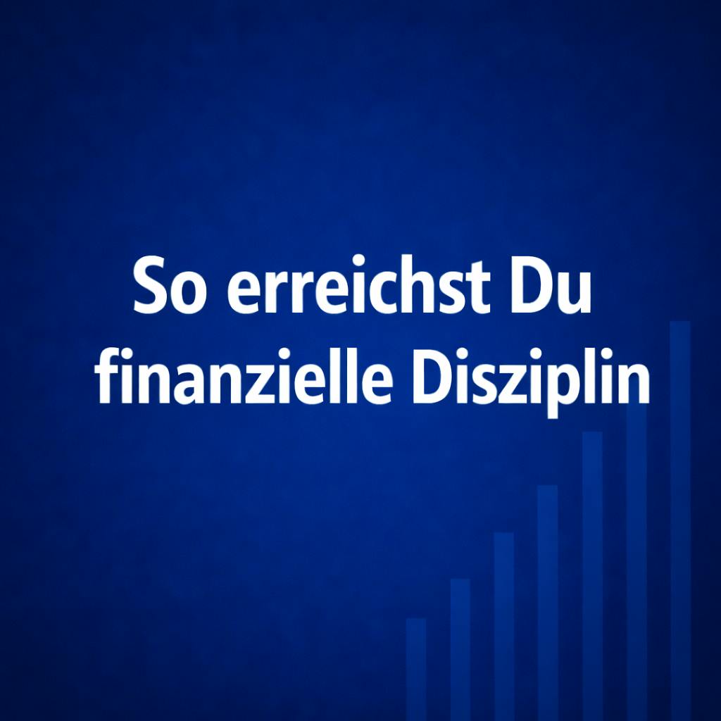 So erreichst Du finanzielle Disziplin #142 So erreichst Du finanzielle Disziplin #142