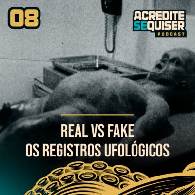 08 - Real vs Fake - Registros Ufológicos 08 - Real vs Fake - Registros Ufológicos