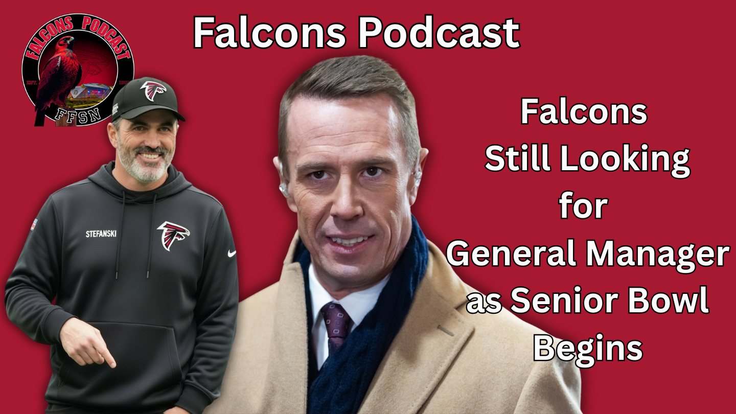 EP 356: Atlanta Falcons GM Search Continues as Senior Bowl Looms Tuesday