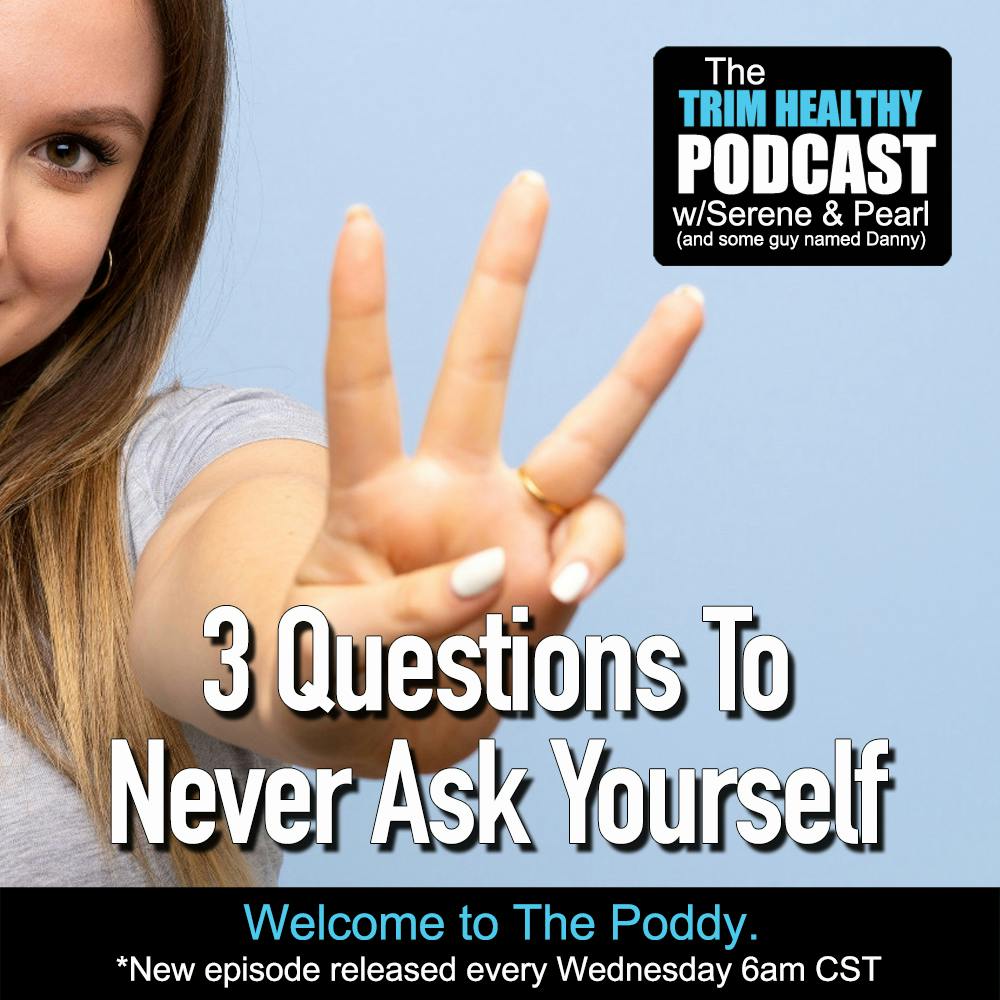 Ep. 313: 3 Questions To Never Ask Yourself