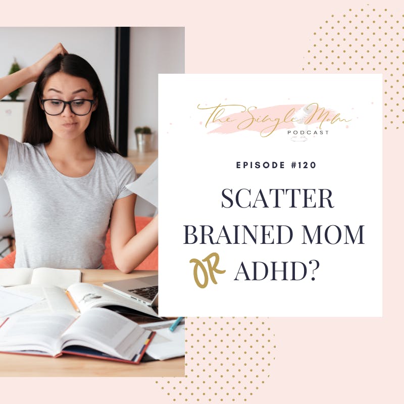 Scatterbrained Mom or ADHD? Scatterbrained Mom or ADHD?
